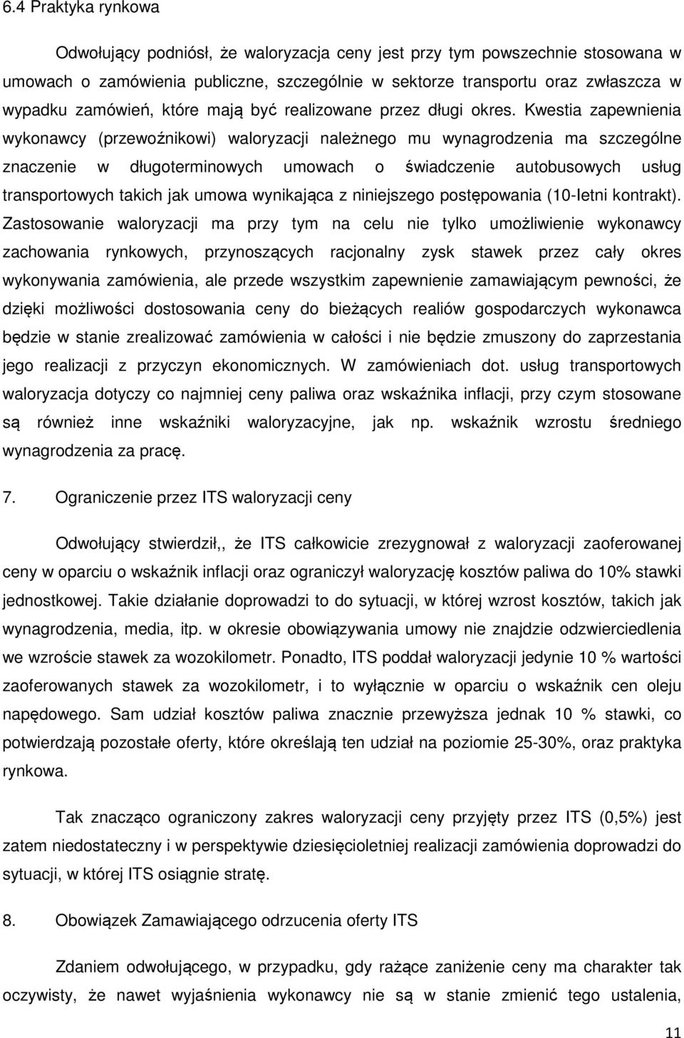 Kwestia zapewnienia wykonawcy (przewoźnikowi) waloryzacji należnego mu wynagrodzenia ma szczególne znaczenie w długoterminowych umowach o świadczenie autobusowych usług transportowych takich jak