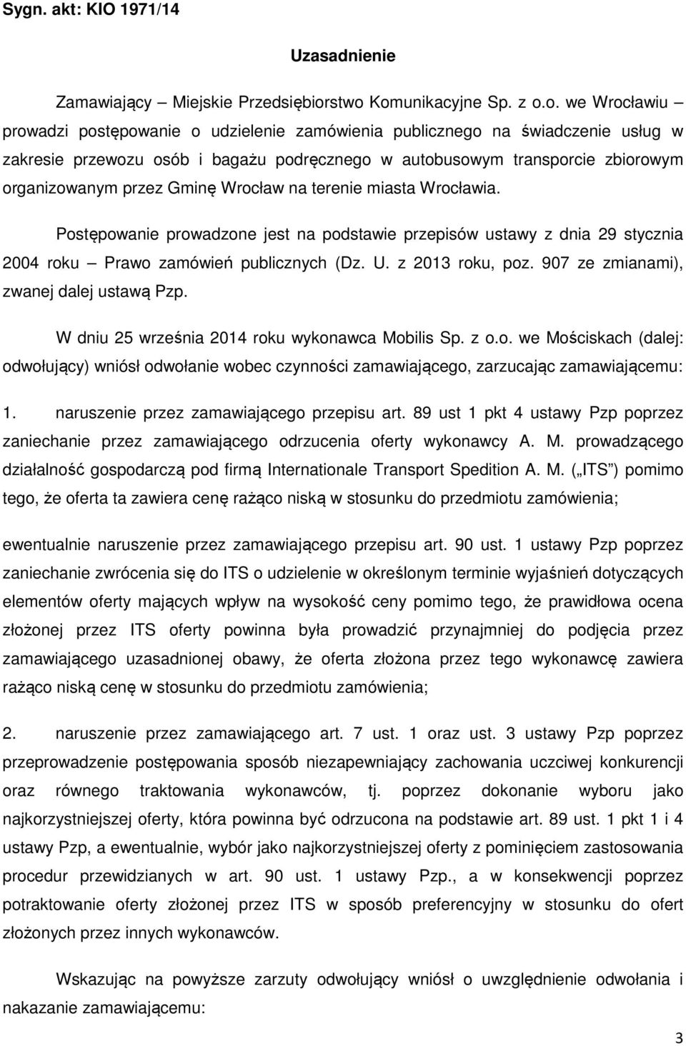 zbiorowym organizowanym przez Gminę Wrocław na terenie miasta Wrocławia. Postępowanie prowadzone jest na podstawie przepisów ustawy z dnia 29 stycznia 2004 roku Prawo zamówień publicznych (Dz. U.