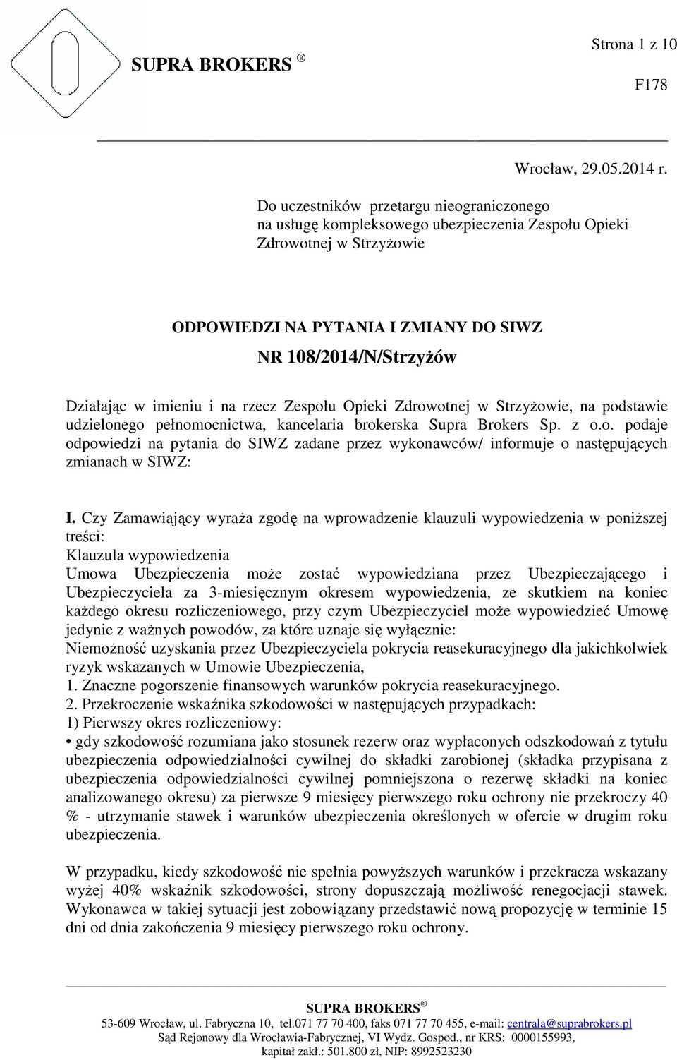 imieniu i na rzecz Zespołu Opieki Zdrowotnej w Strzyżowie, na podstawie udzielonego pełnomocnictwa, kancelaria brokerska Supra Brokers Sp. z o.o. podaje odpowiedzi na pytania do SIWZ zadane przez wykonawców/ informuje o następujących zmianach w SIWZ: I.