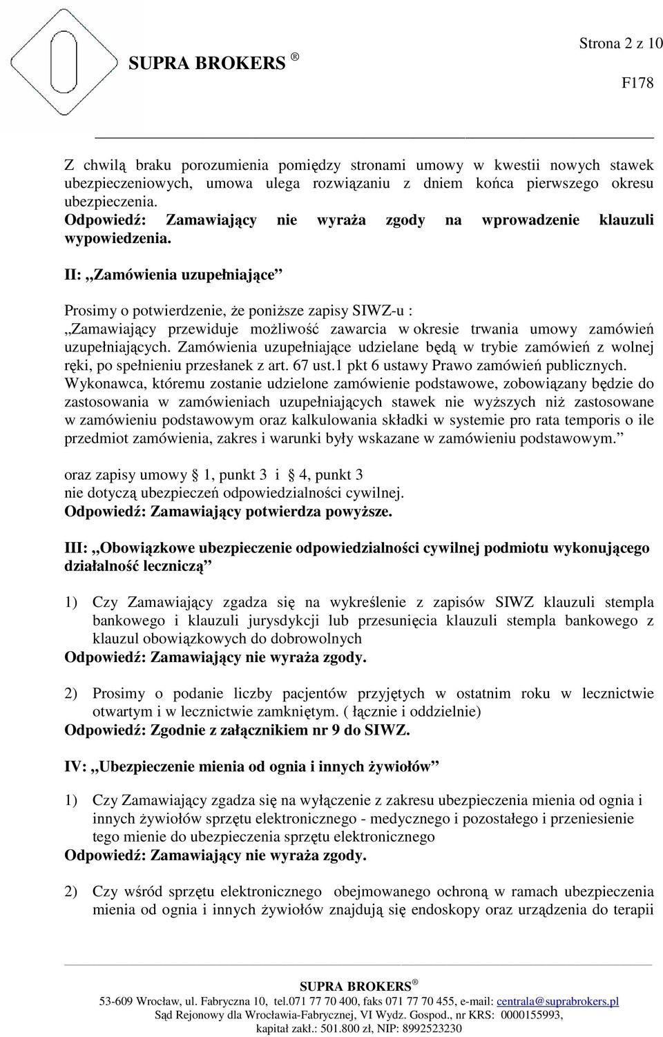 II: Zamówienia uzupełniające Prosimy o potwierdzenie, że poniższe zapisy SIWZ-u : Zamawiający przewiduje możliwość zawarcia w okresie trwania umowy zamówień uzupełniających.