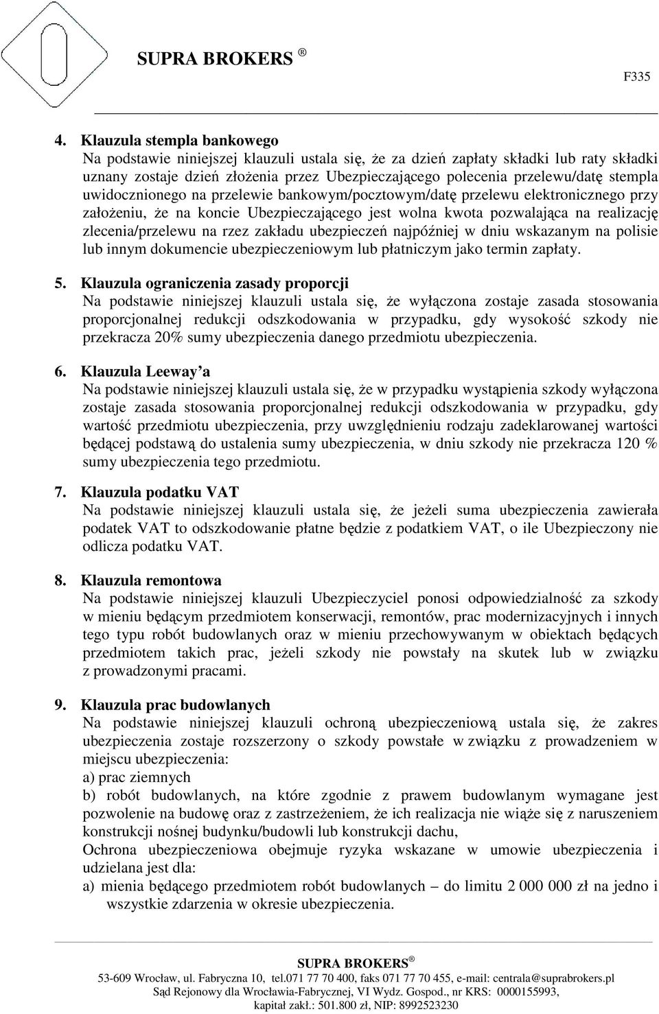 zakładu ubezpieczeń najpóźniej w dniu wskazanym na polisie lub innym dokumencie ubezpieczeniowym lub płatniczym jako termin zapłaty. 5.