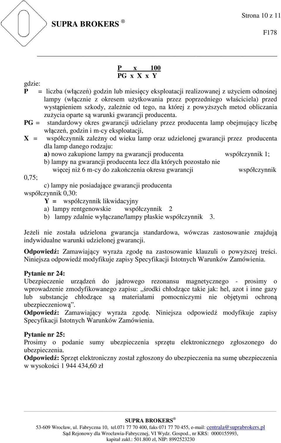 PG = standardowy okres gwarancji udzielany przez producenta lamp obejmujący liczbę X = włączeń, godzin i m-cy eksploatacji, współczynnik zależny od wieku lamp oraz udzielonej gwarancji przez