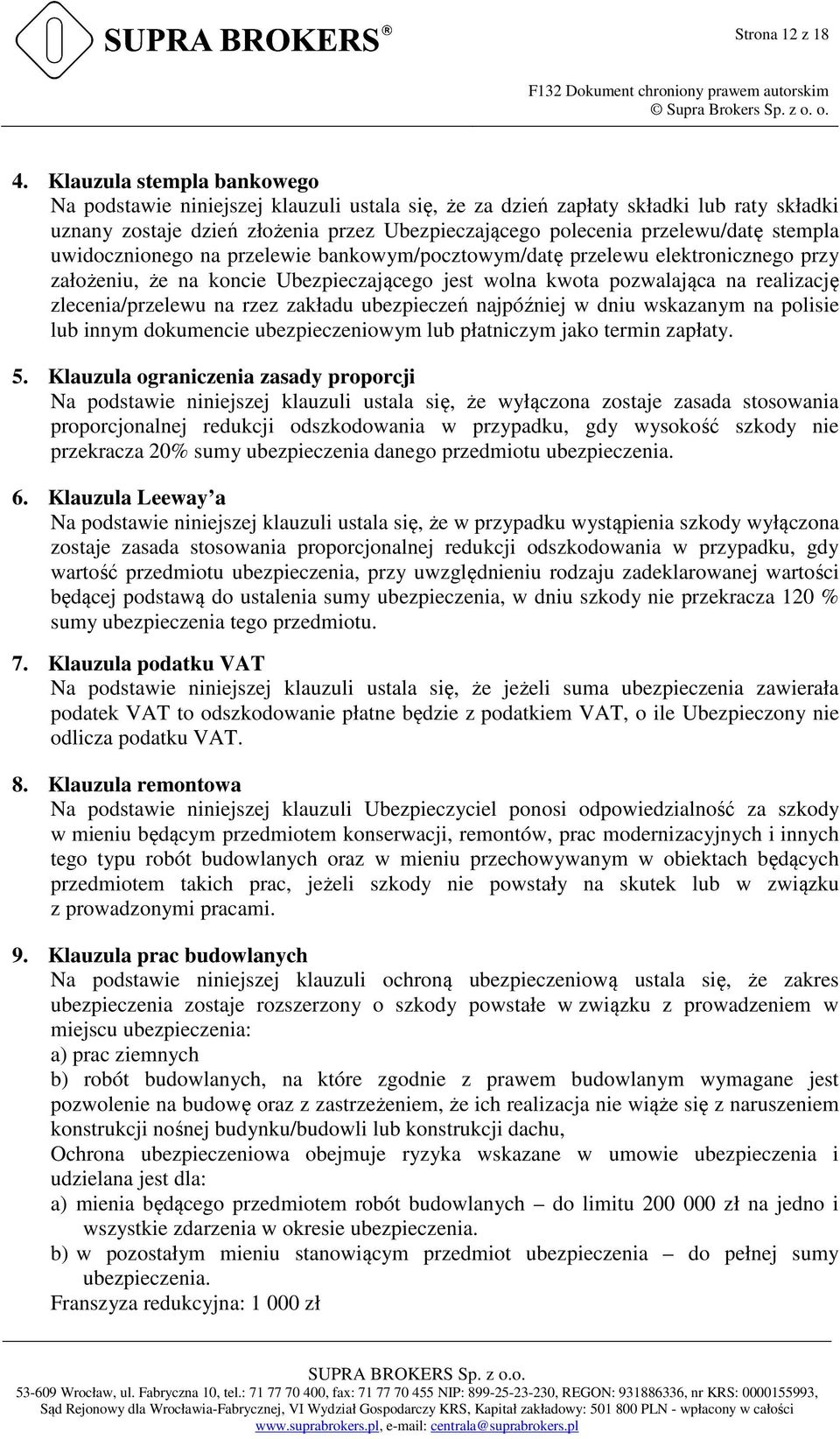 stempla uwidocznionego na przelewie bankowym/pocztowym/datę przelewu elektronicznego przy założeniu, że na koncie Ubezpieczającego jest wolna kwota pozwalająca na realizację zlecenia/przelewu na rzez