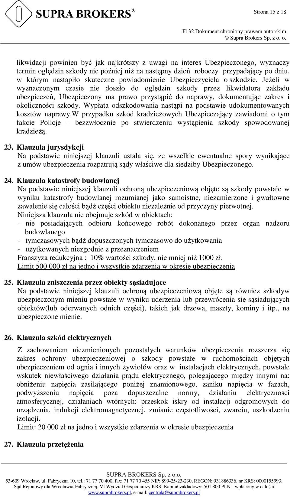 Jeżeli w wyznaczonym czasie nie doszło do oględzin szkody przez likwidatora zakładu ubezpieczeń, Ubezpieczony ma prawo przystąpić do naprawy, dokumentując zakres i okoliczności szkody.