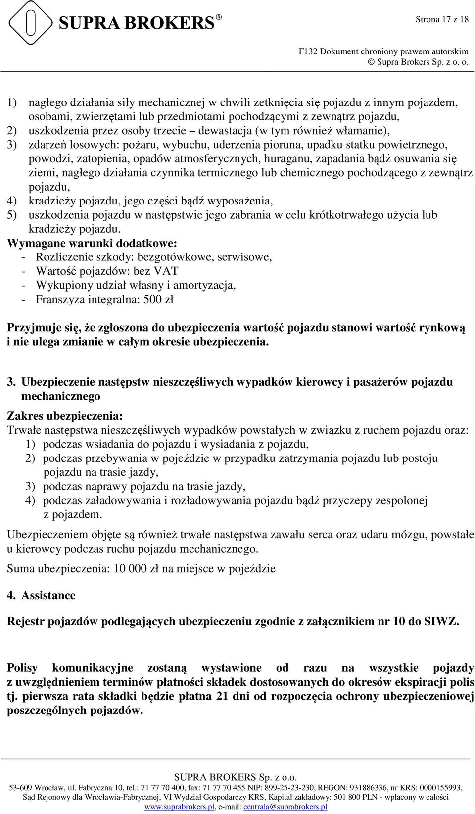 zapadania bądź osuwania się ziemi, nagłego działania czynnika termicznego lub chemicznego pochodzącego z zewnątrz pojazdu, 4) kradzieży pojazdu, jego części bądź wyposażenia, 5) uszkodzenia pojazdu w