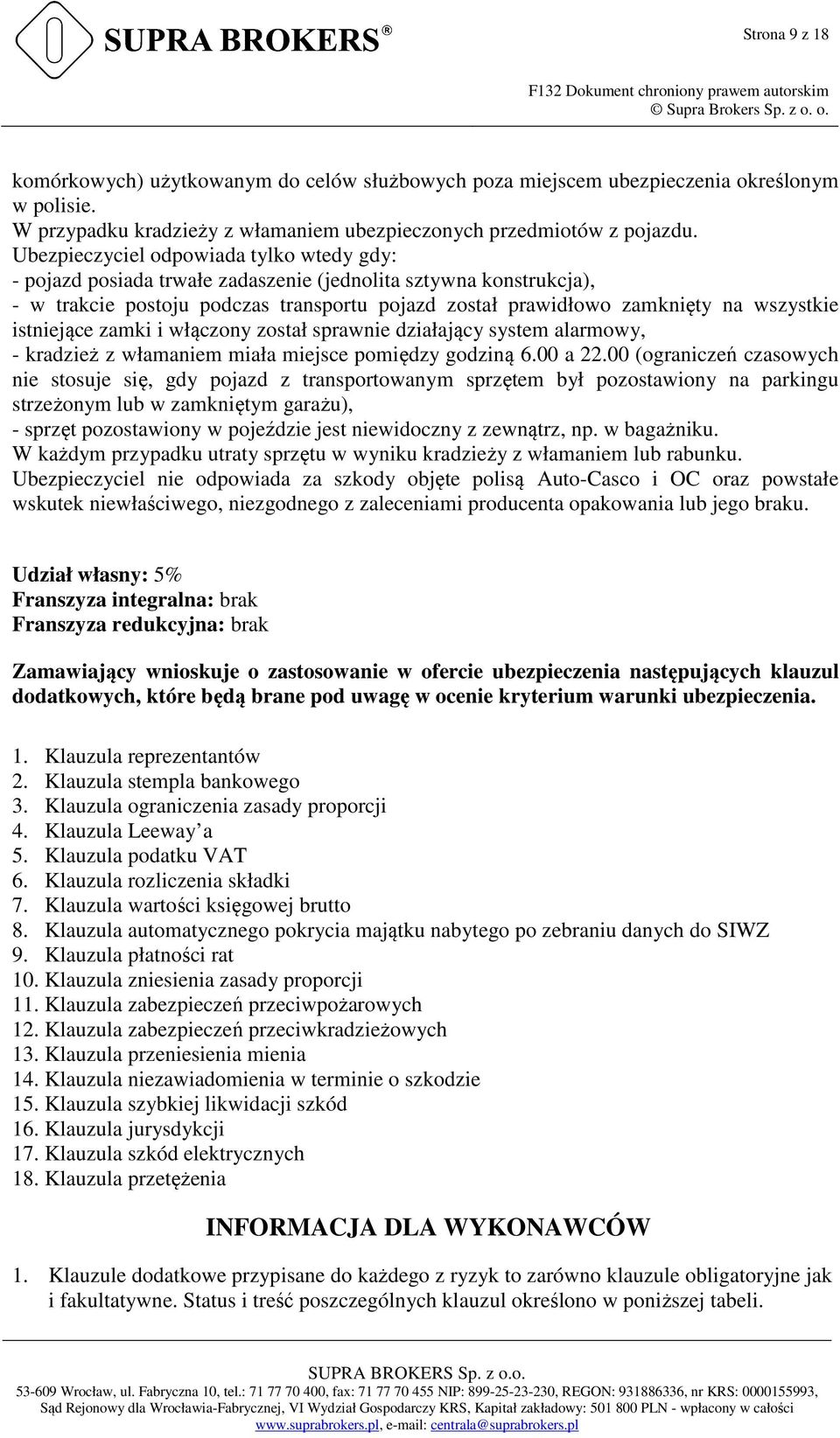 istniejące zamki i włączony został sprawnie działający system alarmowy, - kradzież z włamaniem miała miejsce pomiędzy godziną 6.00 a 22.