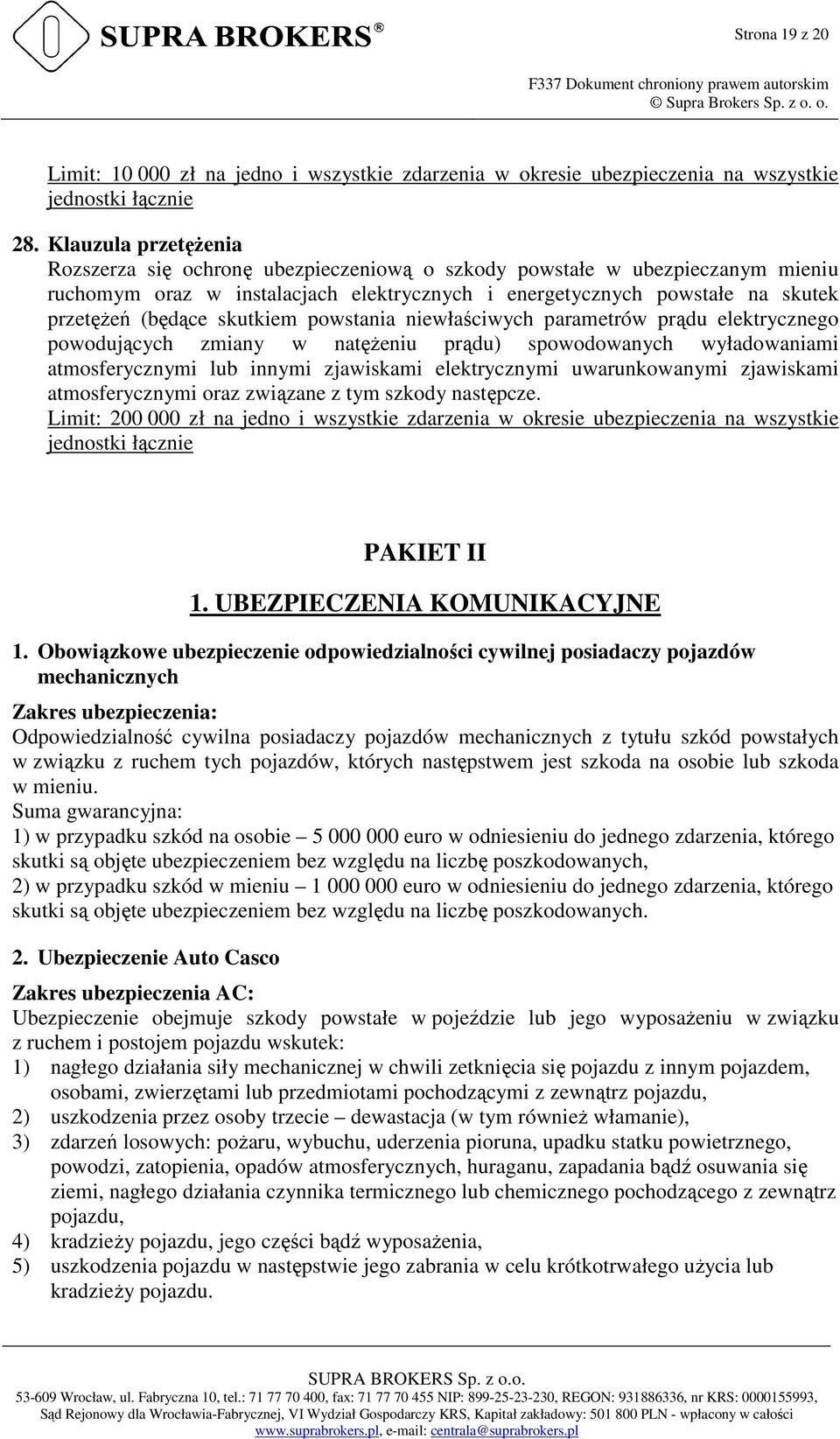 skutkiem powstania niewłaściwych parametrów prądu elektrycznego powodujących zmiany w natęŝeniu prądu) spowodowanych wyładowaniami atmosferycznymi lub innymi zjawiskami elektrycznymi uwarunkowanymi