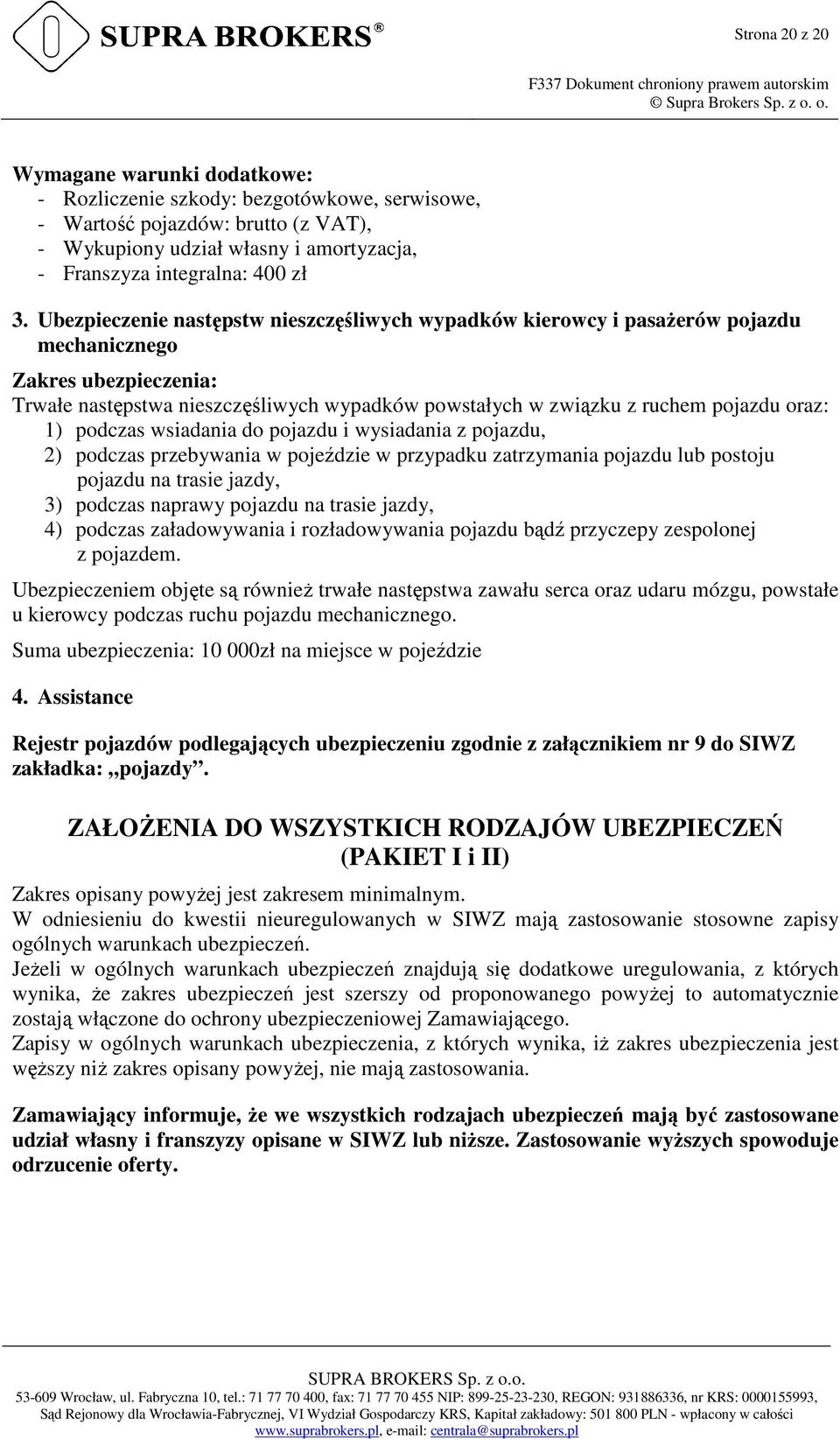 oraz: 1) podczas wsiadania do pojazdu i wysiadania z pojazdu, 2) podczas przebywania w pojeździe w przypadku zatrzymania pojazdu lub postoju pojazdu na trasie jazdy, 3) podczas naprawy pojazdu na