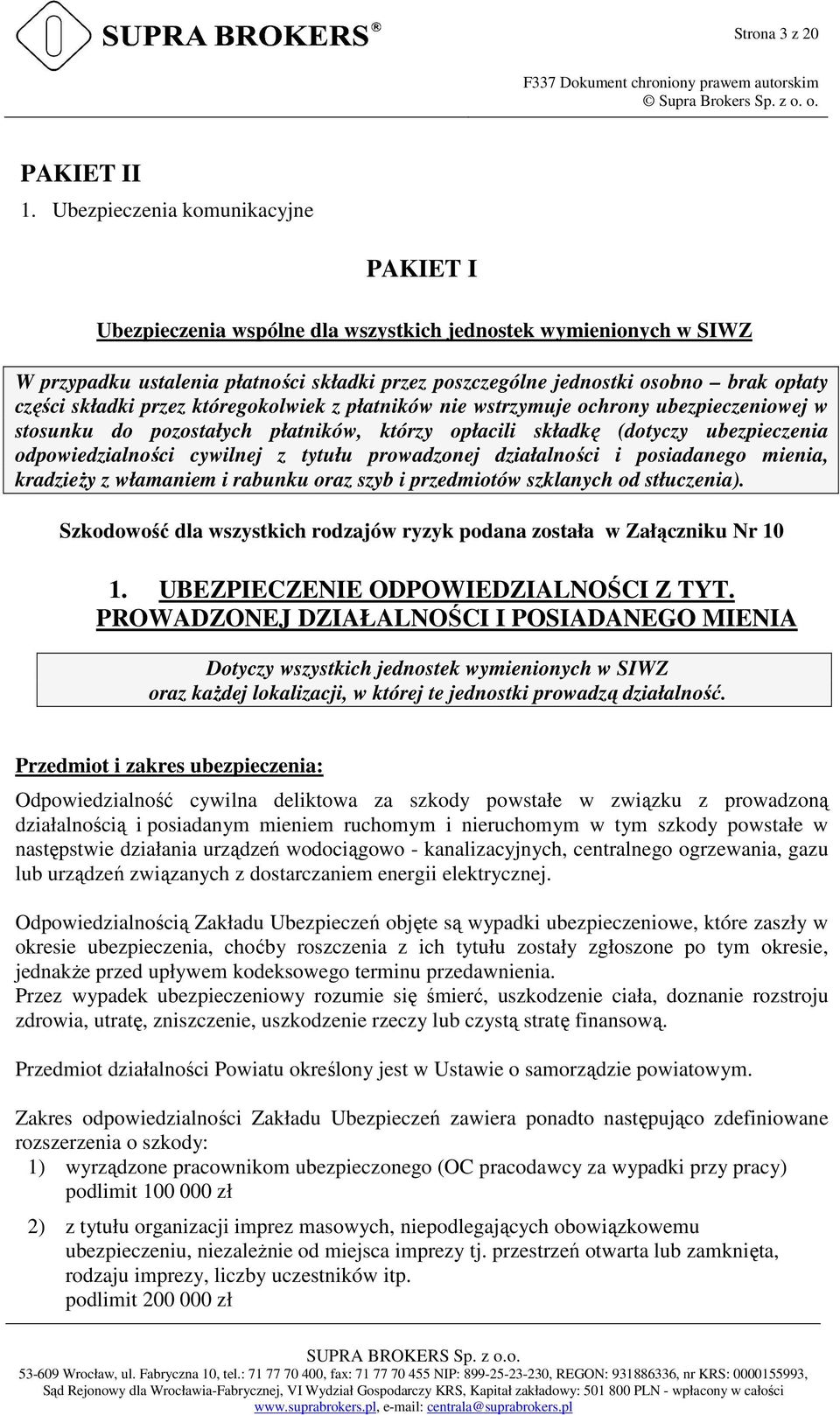 składki przez któregokolwiek z płatników nie wstrzymuje ochrony ubezpieczeniowej w stosunku do pozostałych płatników, którzy opłacili składkę (dotyczy ubezpieczenia odpowiedzialności cywilnej z