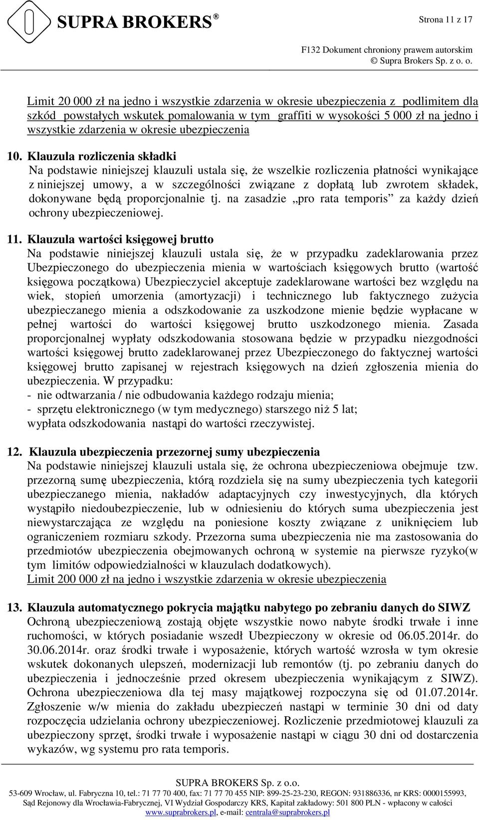 Klauzula rozliczenia składki Na podstawie niniejszej klauzuli ustala się, że wszelkie rozliczenia płatności wynikające z niniejszej umowy, a w szczególności związane z dopłatą lub zwrotem składek,