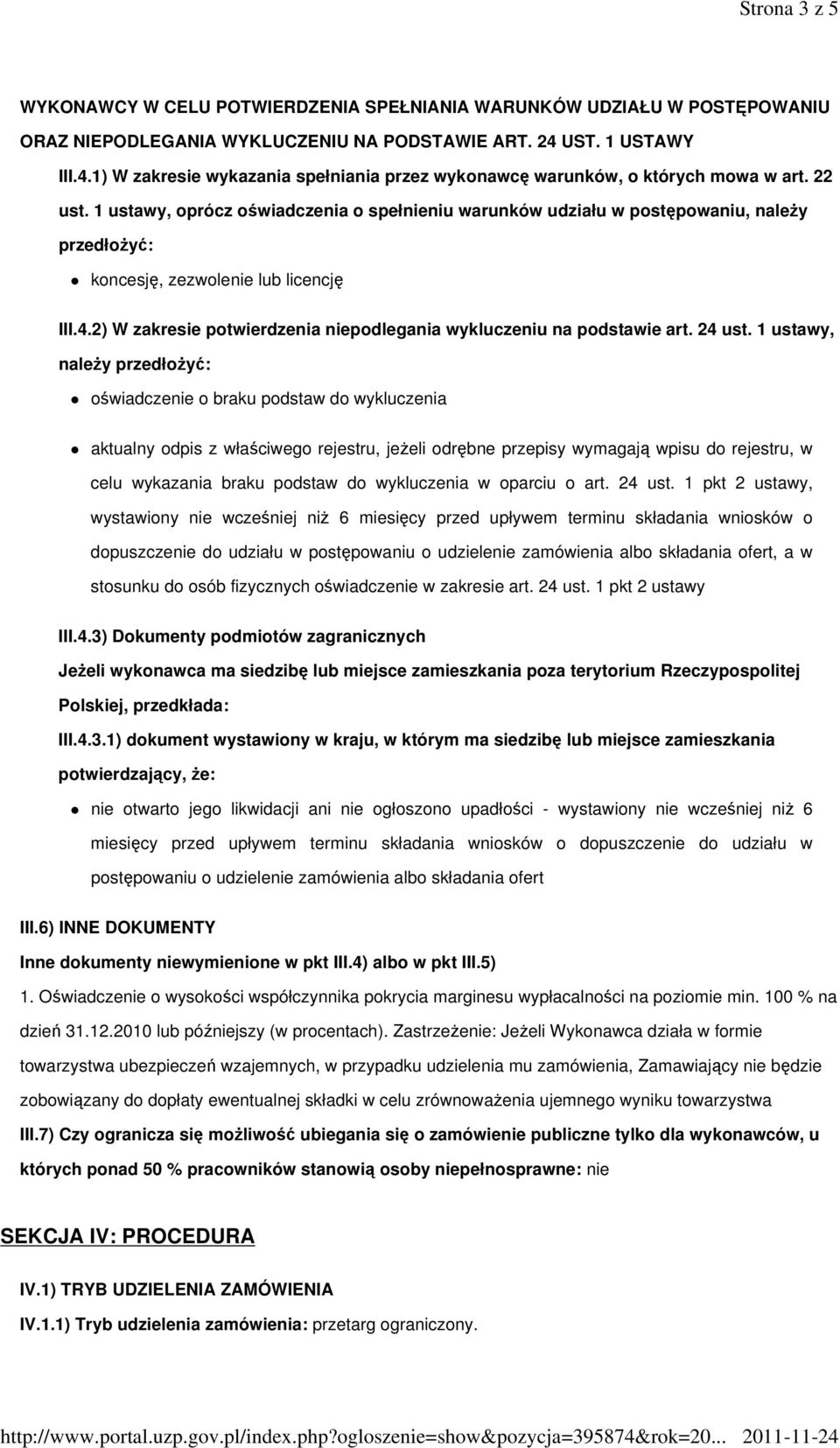 1 ustawy, oprócz oświadczenia o spełnieniu warunków udziału w postępowaniu, naleŝy przedłoŝyć: koncesję, zezwolenie lub licencję III.4.