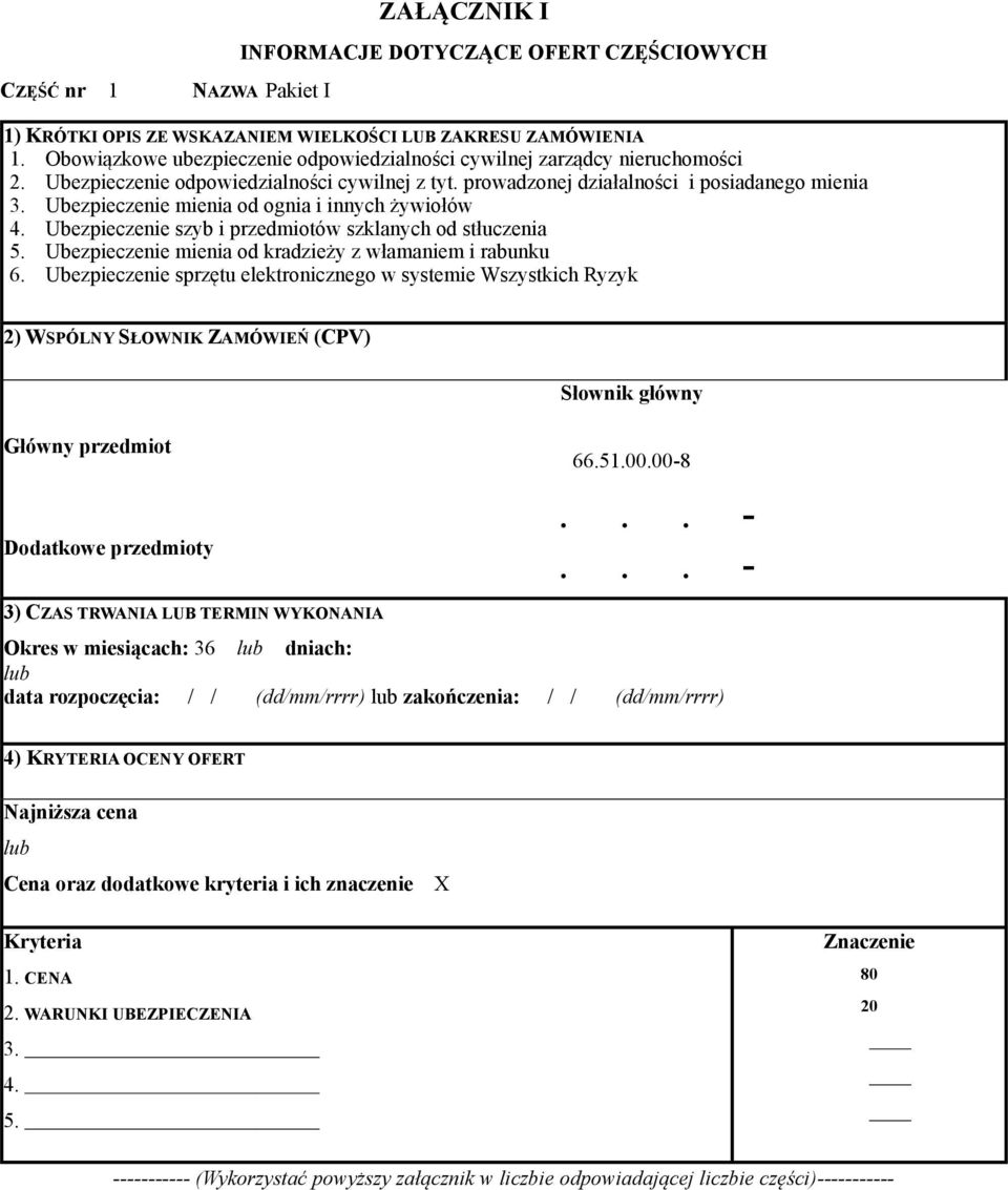 Ubezpieczenie mienia od ognia i innych żywiołów 4. Ubezpieczenie szyb i przedmiotów szklanych od stłuczenia 5. Ubezpieczenie mienia od kradzieży z włamaniem i rabunku 6.