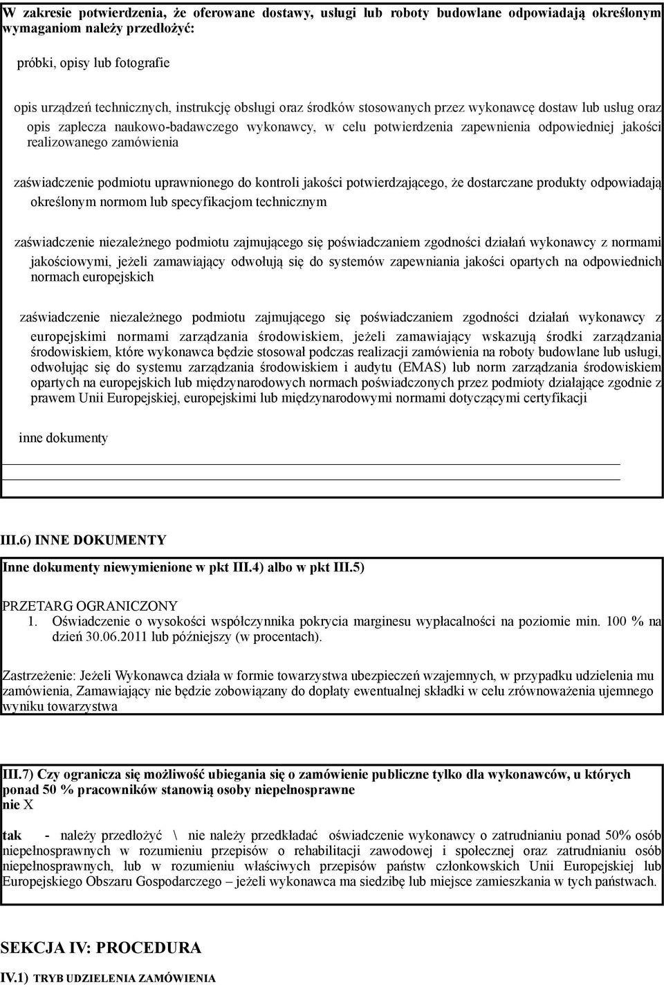 podmiotu uprawnionego do kontroli jakości potwierdzającego, że dostarczane produkty odpowiadają określonym normom specyfikacjom technicznym zaświadczenie niezależnego podmiotu zajmującego się