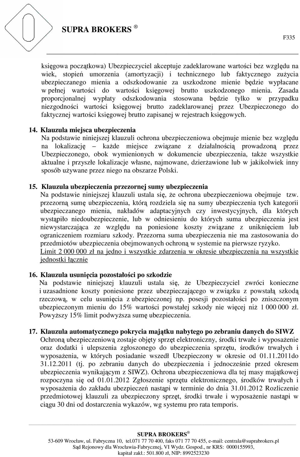 Zasada proporcjonalnej wypłaty odszkodowania stosowana będzie tylko w przypadku niezgodności wartości księgowej brutto zadeklarowanej przez Ubezpieczonego do faktycznej wartości księgowej brutto