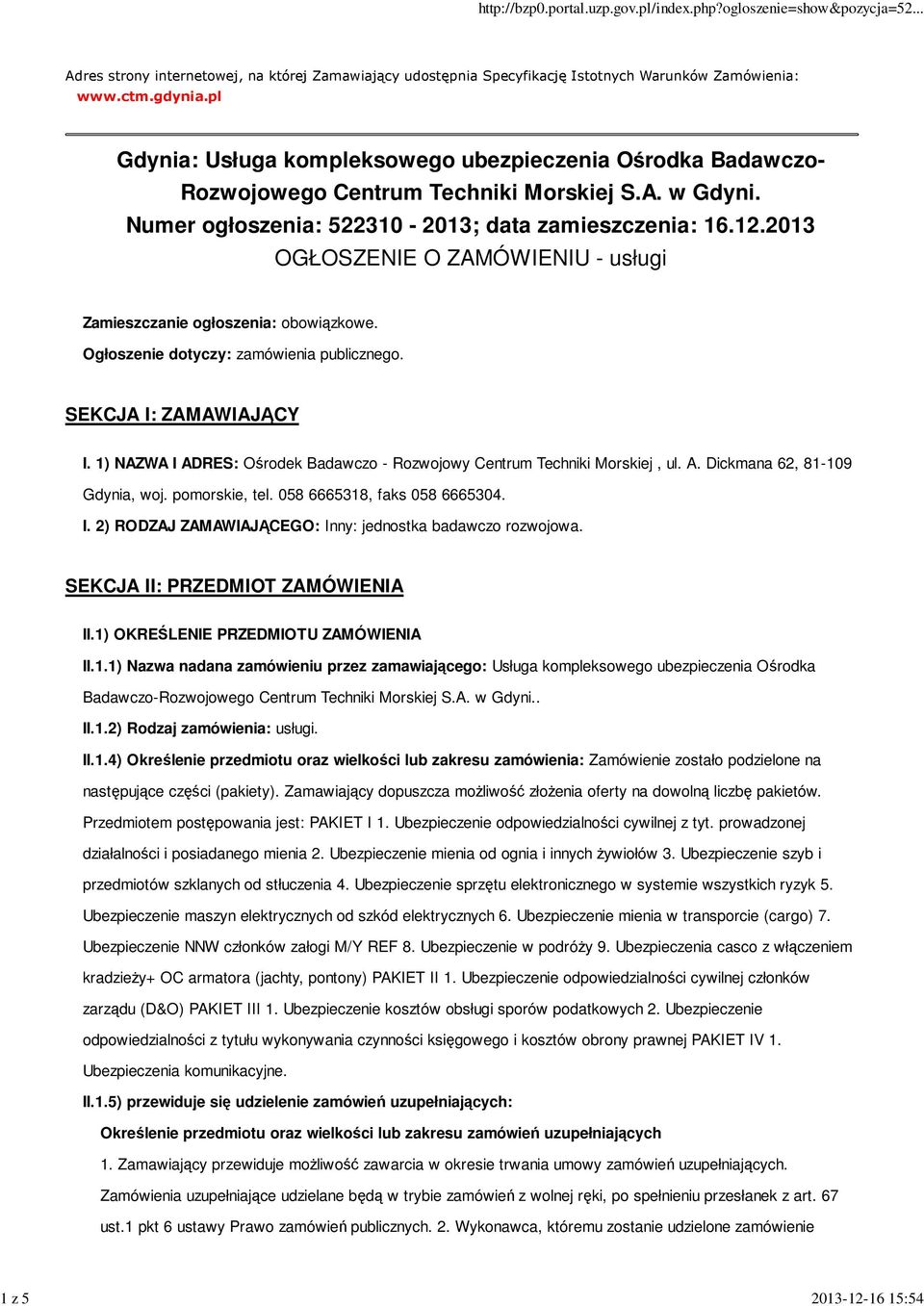 2013 OGŁOSZENIE O ZAMÓWIENIU - usługi Zamieszczanie ogłoszenia: obowiązkowe. Ogłoszenie dotyczy: zamówienia publicznego. SEKCJA I: ZAMAWIAJĄCY I.