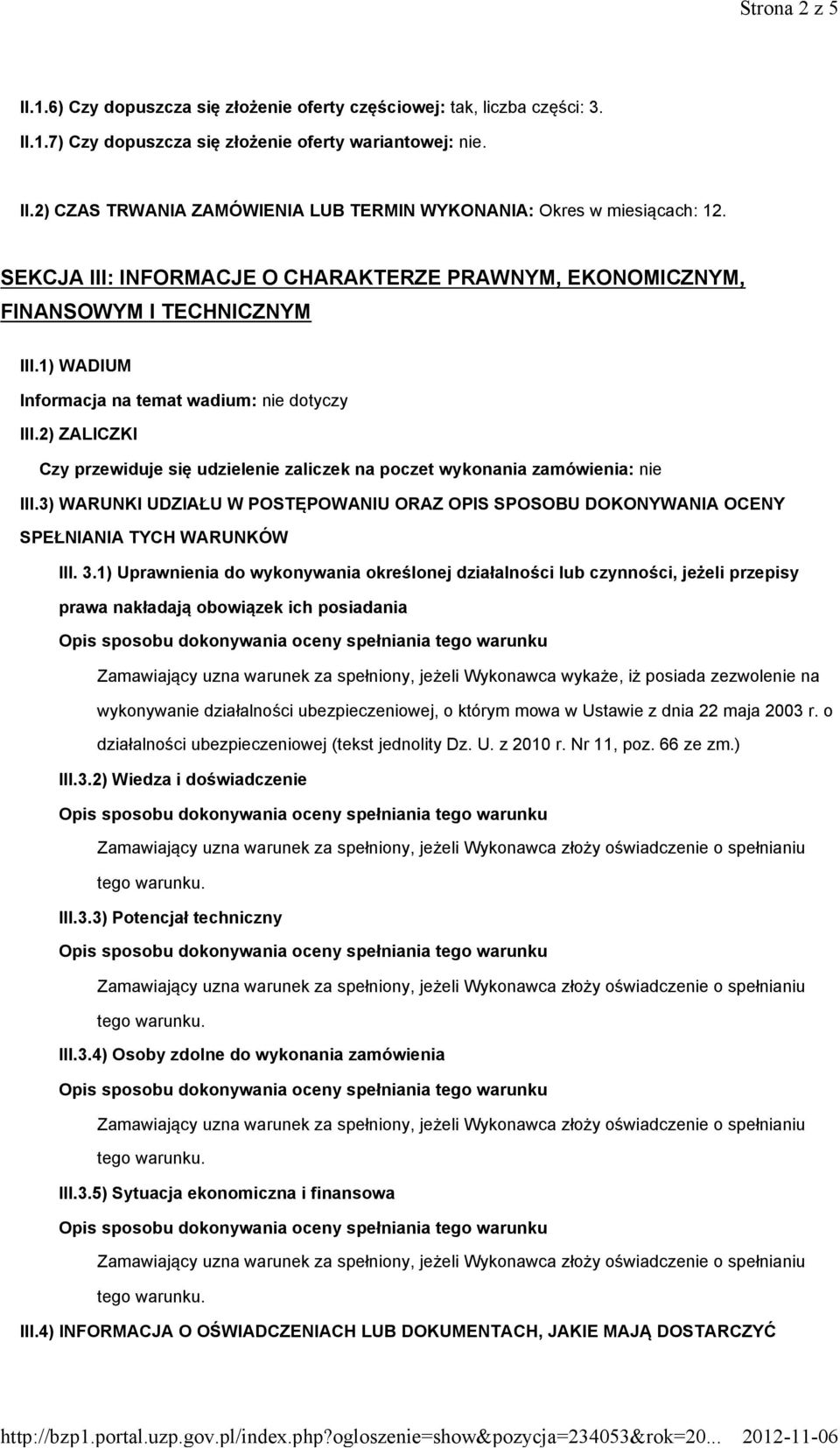 2) ZALICZKI Czy przewiduje się udzielenie zaliczek na poczet wykonania zamówienia: nie III.3) WARUNKI UDZIAŁU W POSTĘPOWANIU ORAZ OPIS SPOSOBU DOKONYWANIA OCENY SPEŁNIANIA TYCH WARUNKÓW III. 3.