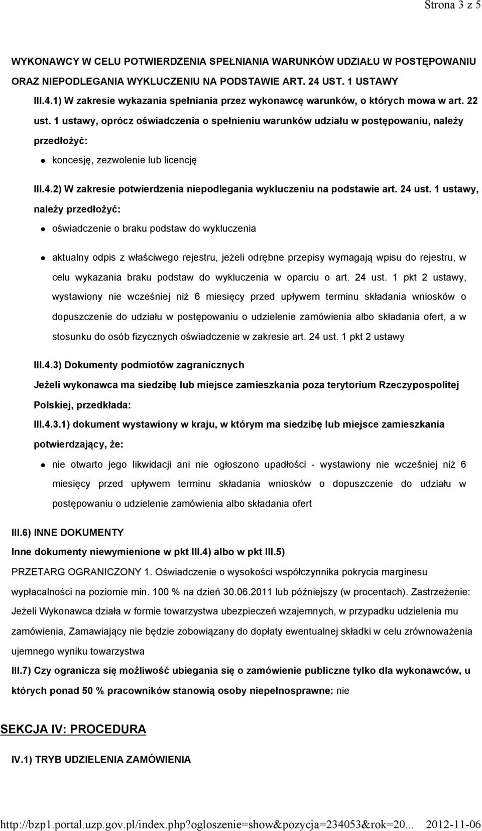 1 ustawy, oprócz oświadczenia o spełnieniu warunków udziału w postępowaniu, należy przedłożyć: koncesję, zezwolenie lub licencję III.4.