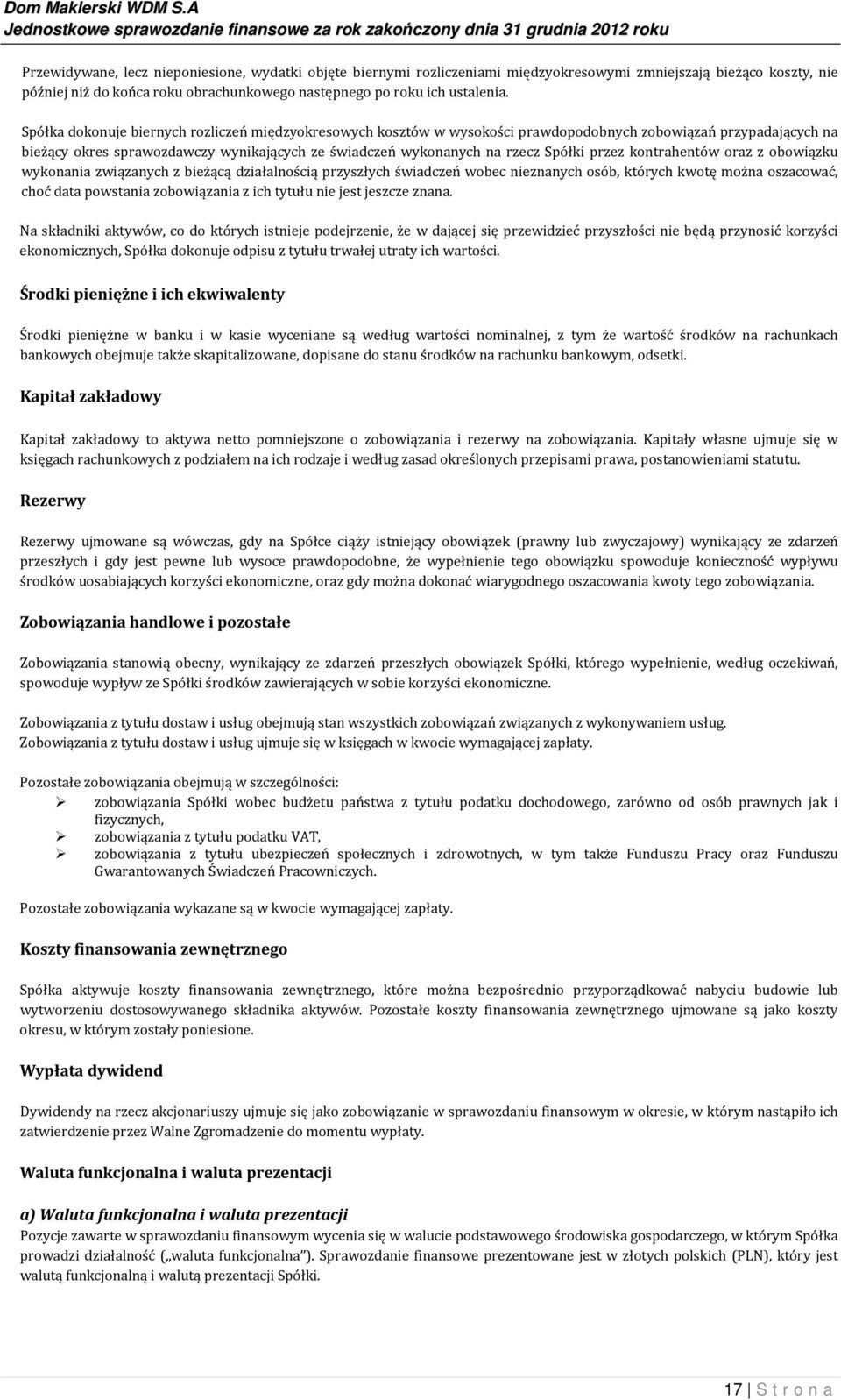 przez kontrahentów oraz z obowiązku wykonania związanych z bieżącą działalnością przyszłych świadczeń wobec nieznanych osób, których kwotę można oszacować, choć data powstania zobowiązania z ich