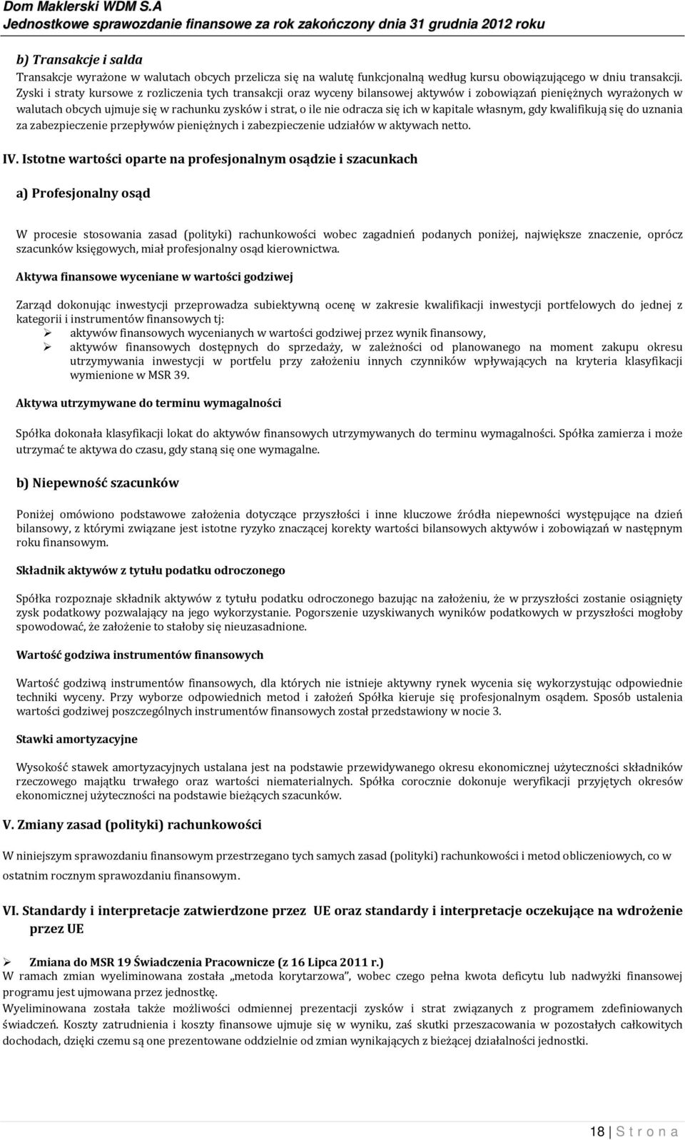 ich w kapitale własnym, gdy kwalifikują się do uznania za zabezpieczenie przepływów pieniężnych i zabezpieczenie udziałów w aktywach netto. IV.