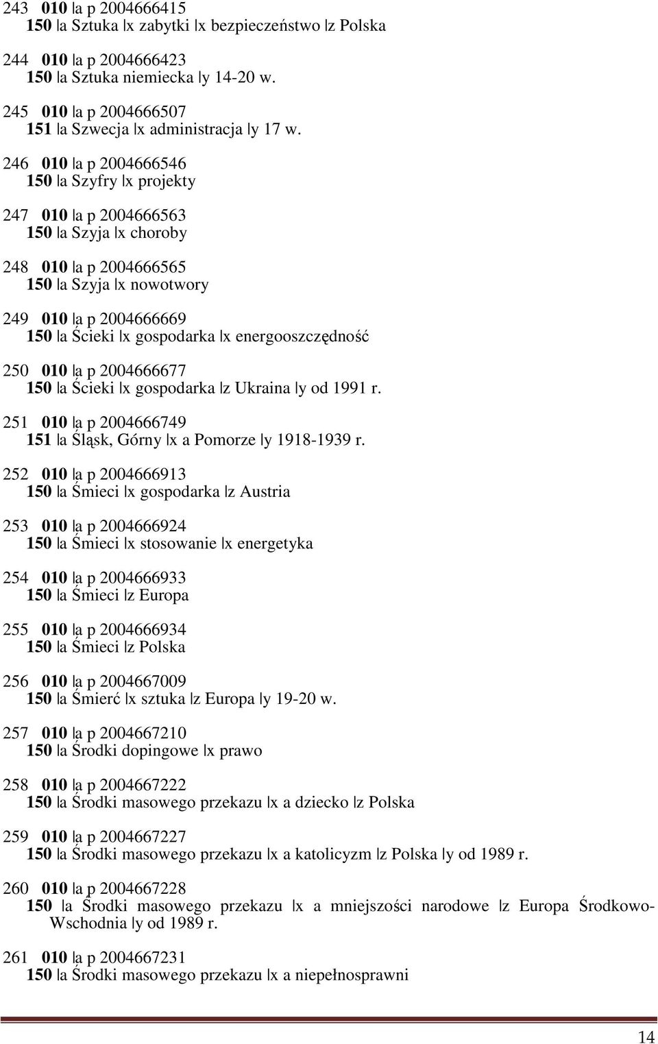 energooszczędność 250 010 a p 2004666677 150 a Ścieki x gospodarka z Ukraina y od 1991 r. 251 010 a p 2004666749 151 a Śląsk, Górny x a Pomorze y 1918-1939 r.