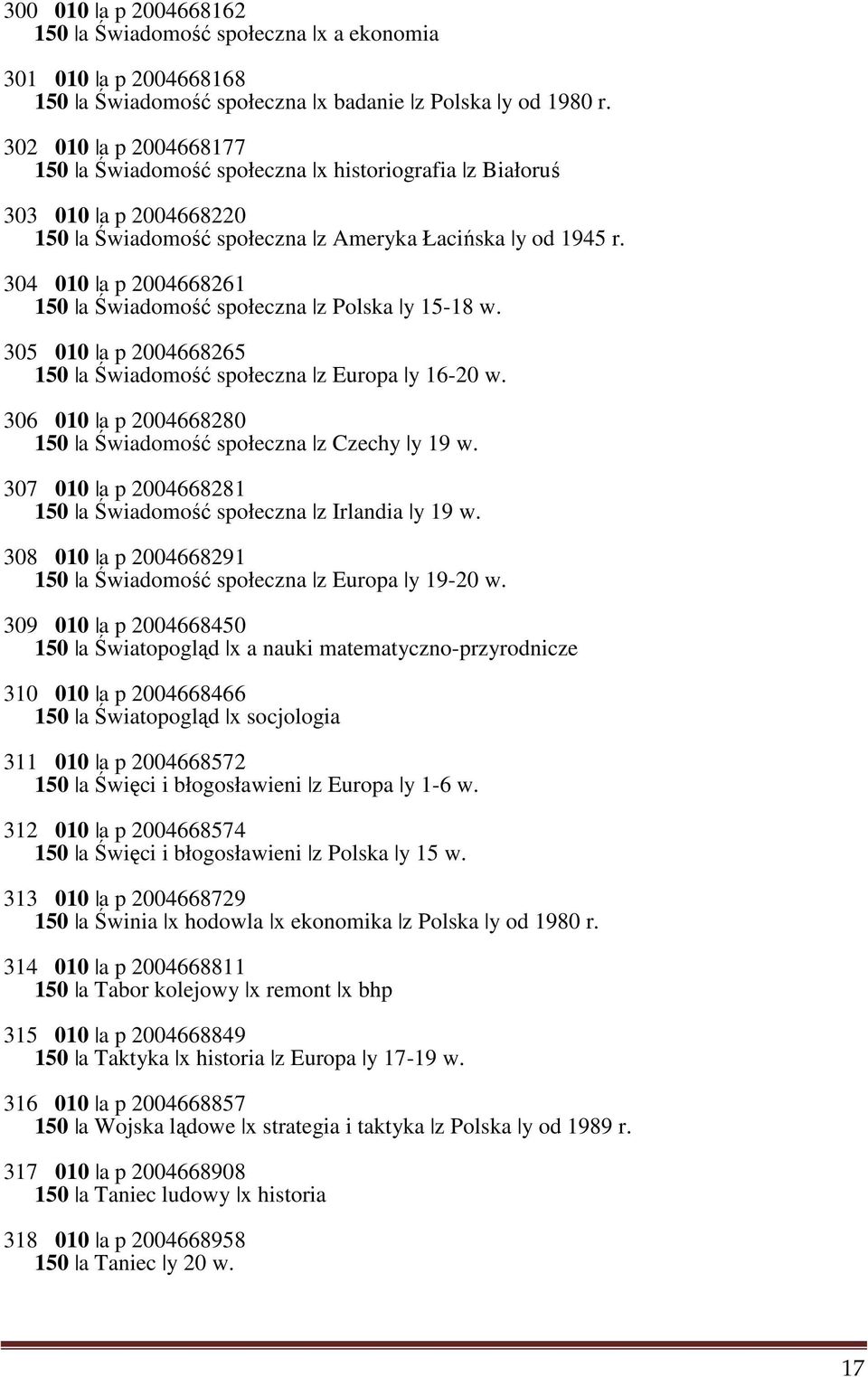 304 010 a p 2004668261 150 a Świadomość społeczna z Polska y 15-18 w. 305 010 a p 2004668265 150 a Świadomość społeczna z Europa y 16-20 w.