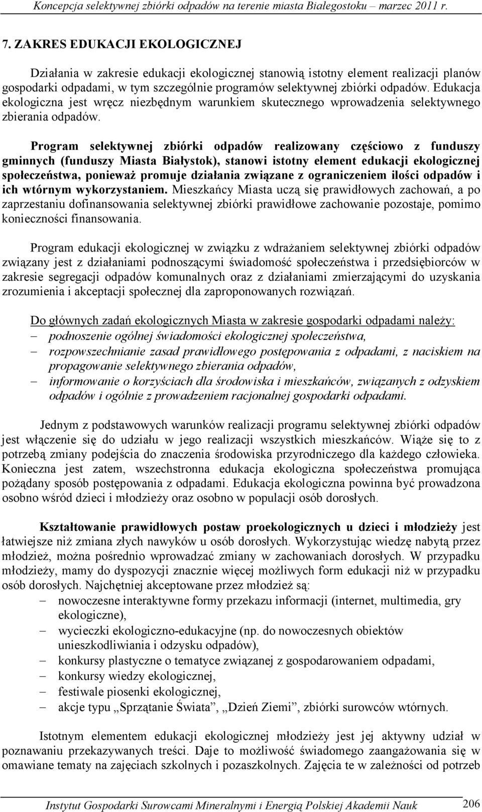 Program selektywnej zbiórki odpadów realizowany częściowo z funduszy gminnych (funduszy Miasta Białystok), stanowi istotny element edukacji ekologicznej społeczeństwa, poniewaŝ promuje działania