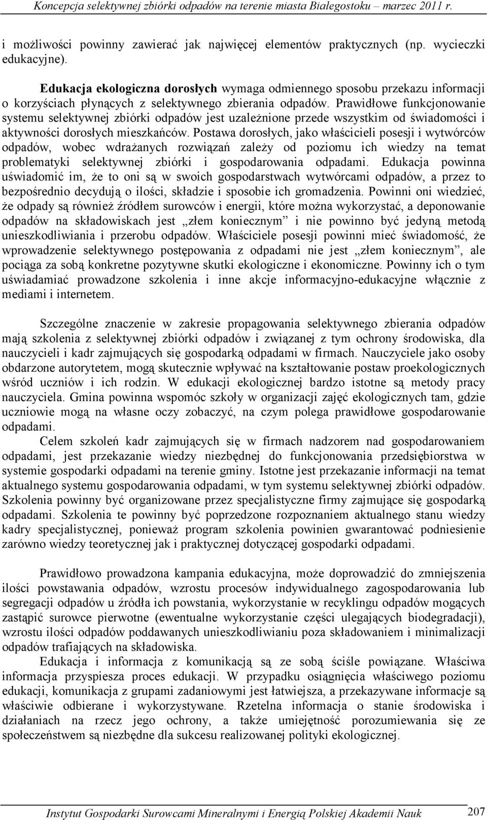 Prawidłowe funkcjonowanie systemu selektywnej zbiórki odpadów jest uzaleŝnione przede wszystkim od świadomości i aktywności dorosłych mieszkańców.