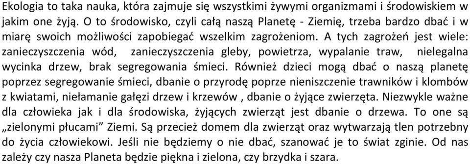 A tych zagrożeń jest wiele: zanieczyszczenia wód, zanieczyszczenia gleby, powietrza, wypalanie traw, nielegalna wycinka drzew, brak segregowania śmieci.