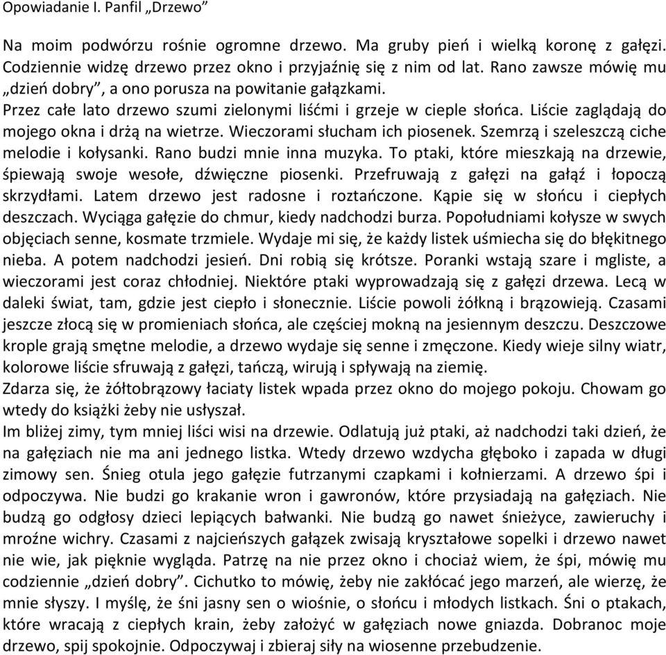 Wieczorami słucham ich piosenek. Szemrzą i szeleszczą ciche melodie i kołysanki. Rano budzi mnie inna muzyka. To ptaki, które mieszkają na drzewie, śpiewają swoje wesołe, dźwięczne piosenki.