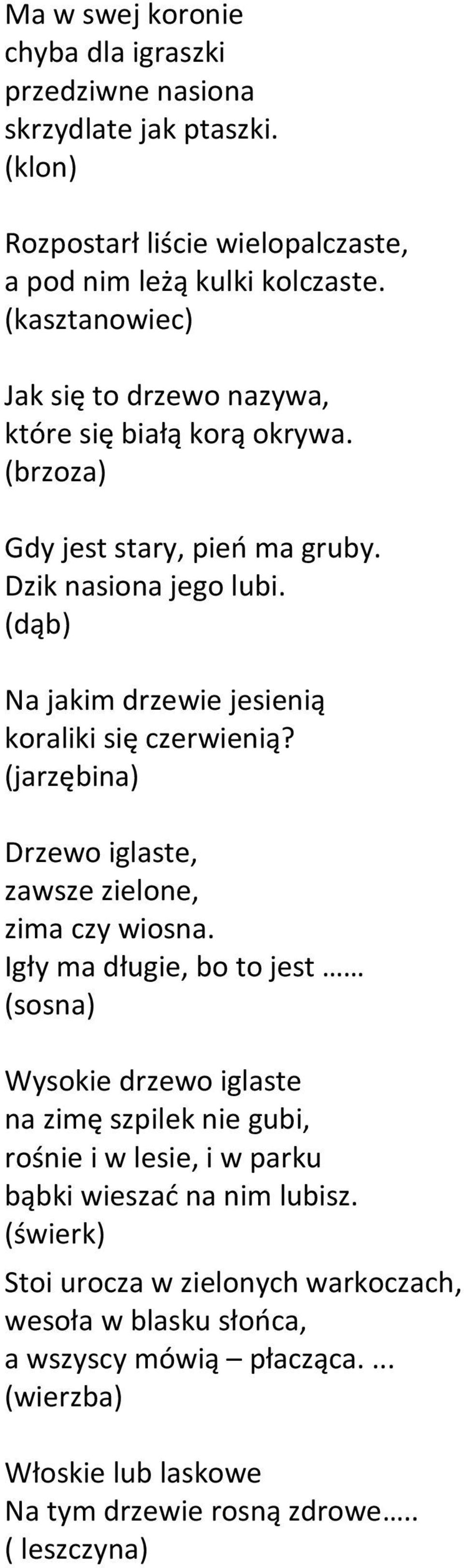 (dąb) Na jakim drzewie jesienią koraliki się czerwienią? (jarzębina) Drzewo iglaste, zawsze zielone, zima czy wiosna.