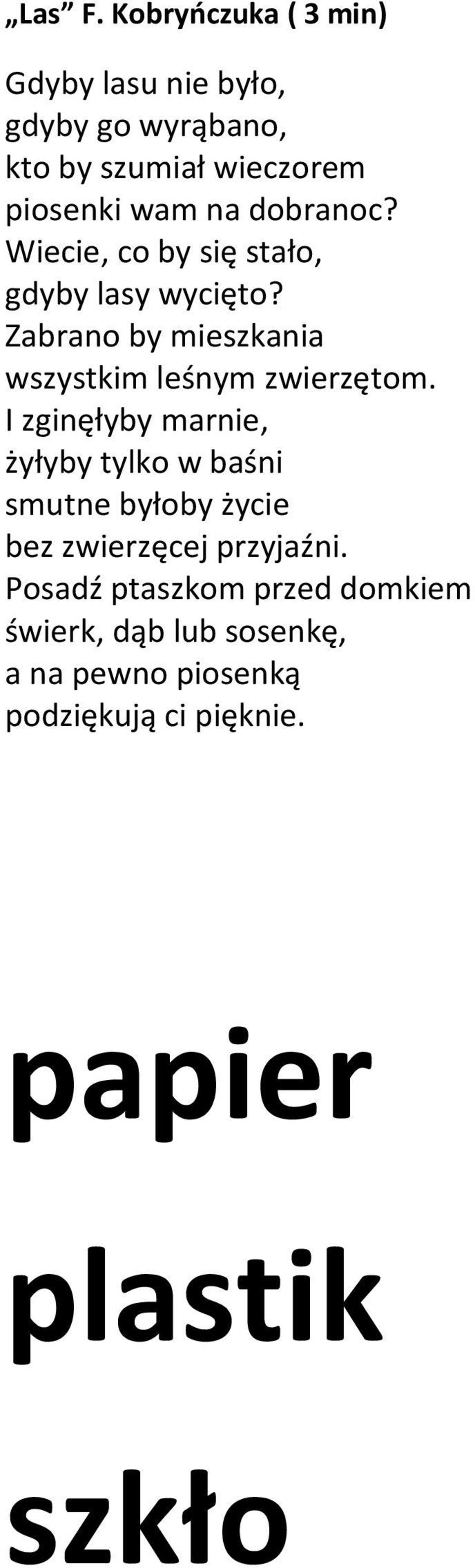 dobranoc? Wiecie, co by się stało, gdyby lasy wycięto? Zabrano by mieszkania wszystkim leśnym zwierzętom.