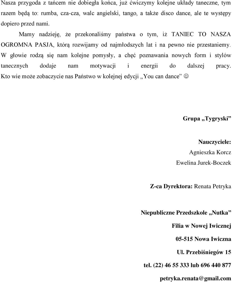 W głowie rodzą się nam kolejne pomysły, a chęć poznawania nowych form i stylów tanecznych dodaje nam motywacji i energii do dalszej pracy.