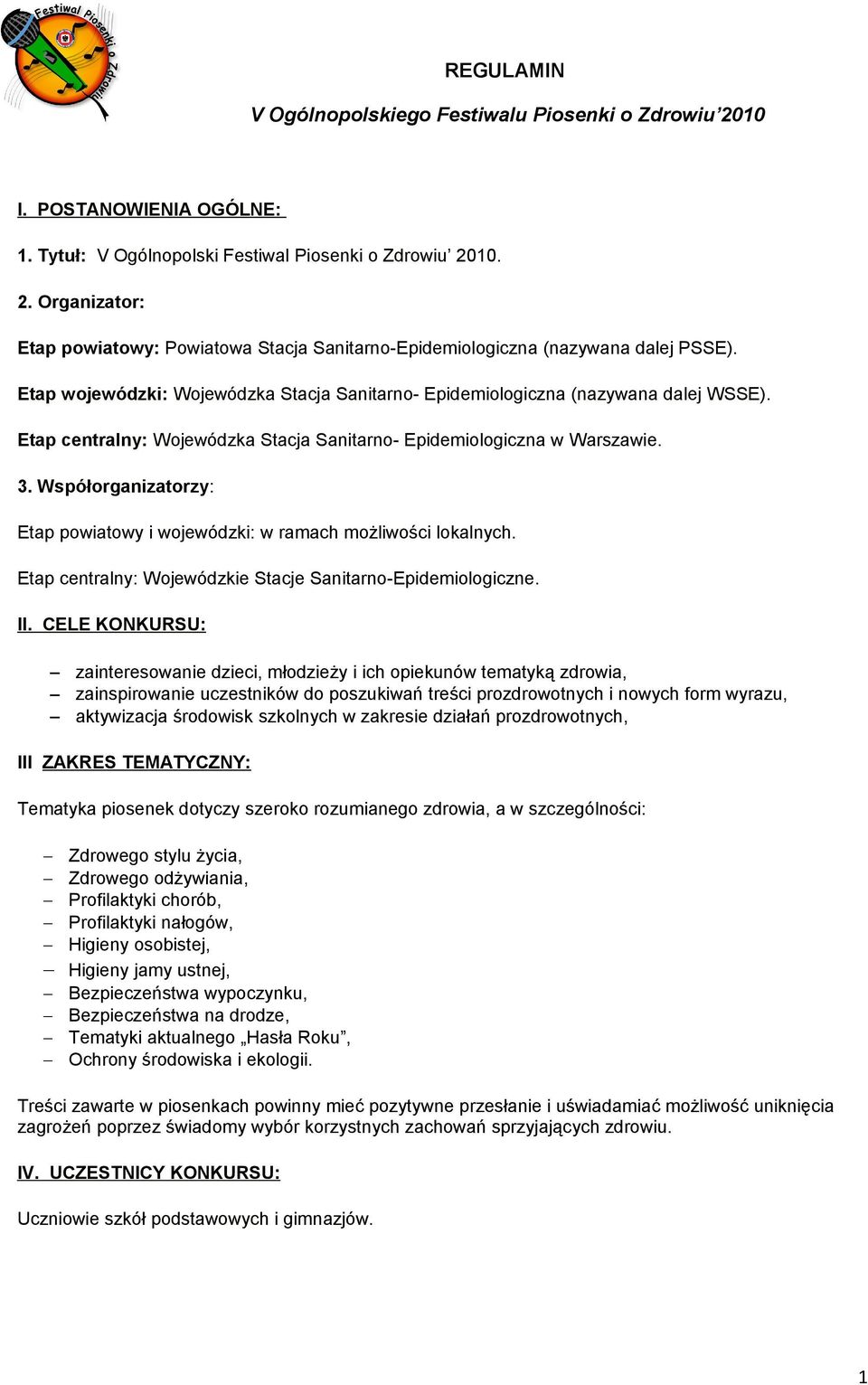 Współorganizatorzy: Etap powiatowy i wojewódzki: w ramach możliwości lokalnych. Etap centralny: Wojewódzkie Stacje Sanitarno-Epidemiologiczne. II.