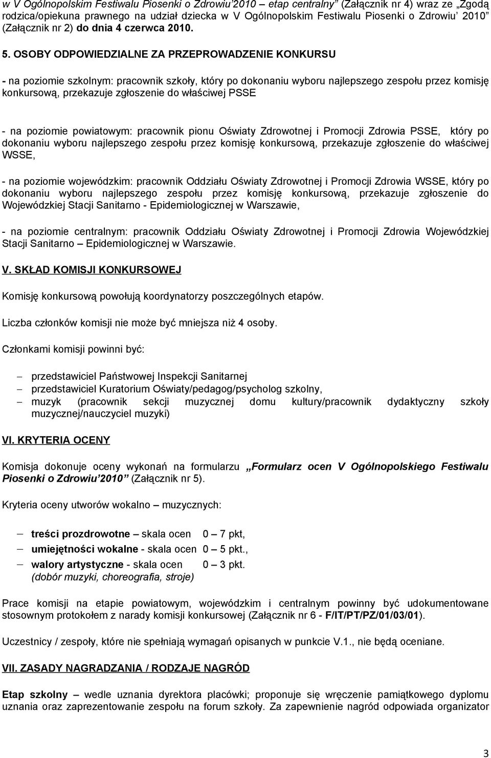 OSOBY ODPOWIEDZIALNE ZA PRZEPROWADZENIE KONKURSU - na poziomie szkolnym: pracownik szkoły, który po dokonaniu wyboru najlepszego zespołu przez komisję konkursową, przekazuje zgłoszenie do właściwej