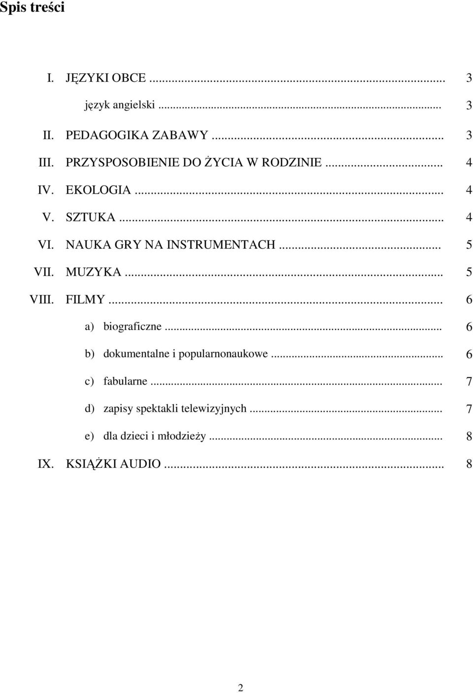 NAUKA GRY NA INSTRUMENTACH... 5 VII. MUZYKA... 5 VIII. FILMY... 6 a) biograficzne.