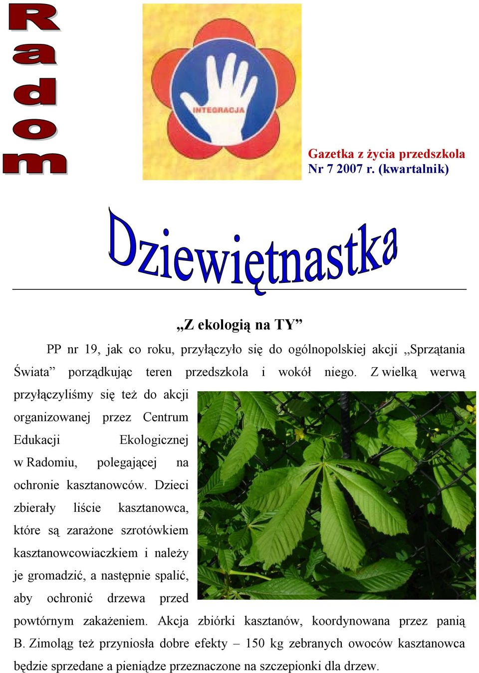 Z wielką werwą przyłączyliśmy się też do akcji organizowanej przez Centrum Edukacji Ekologicznej w Radomiu, polegającej na ochronie kasztanowców.