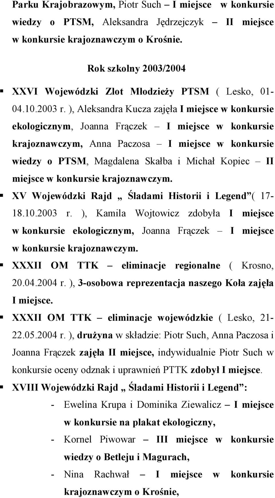 ), Aleksandra Kucza zajęła I miejsce w konkursie ekologicznym, Joanna Frączek I miejsce w konkursie krajoznawczym, Anna Paczosa I miejsce w konkursie wiedzy o PTSM, Magdalena Skałba i Michał Kopiec