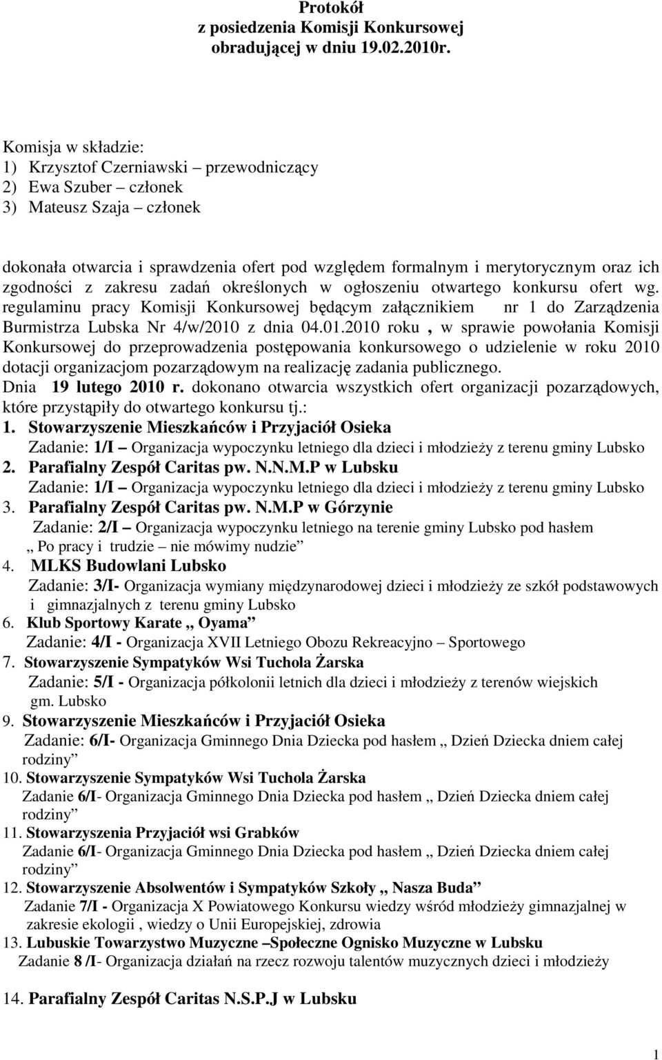 zgodności z zakresu zadań określonych w ogłoszeniu otwartego konkursu ofert wg. regulaminu pracy Komisji Konkursowej będącym załącznikiem nr 1 do Zarządzenia Burmistrza Lubska Nr 4/w/2010 z dnia 04.