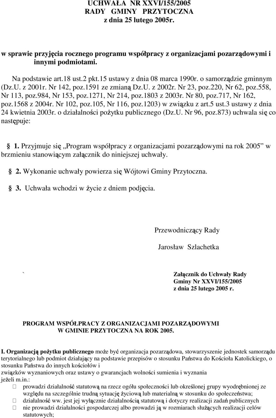1803 z 2003r. Nr 80, poz.717, Nr 162, poz.1568 z 2004r. Nr 102, poz.105, Nr 116, poz.1203) w zwi zku z art.5 ust.3 ustawy z dnia 24 kwietnia 2003r. o działalno ci po ytku publicznego (Dz.U.