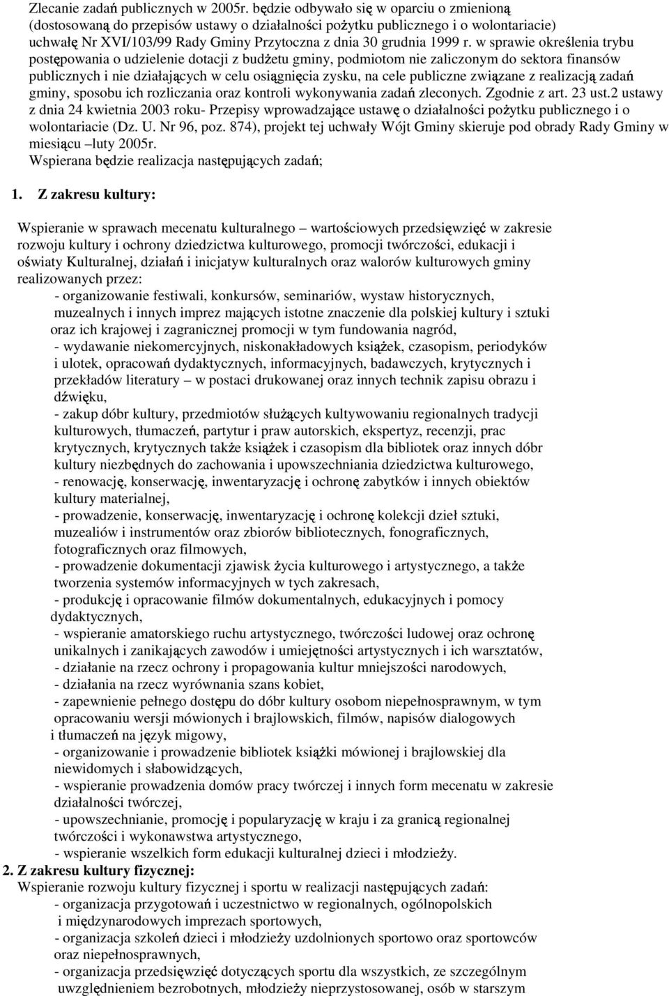 w sprawie okrelenia trybu postpowania o udzielenie dotacji z bud etu gminy, podmiotom nie zaliczonym do sektora finansów publicznych i nie działajcych w celu osignicia zysku, na cele publiczne