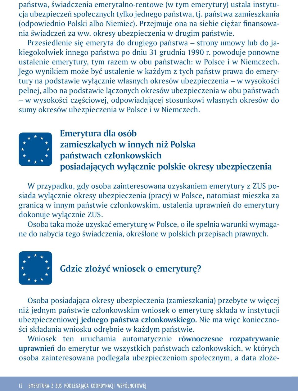 Przesiedlenie się emeryta do drugiego państwa strony umowy lub do jakiegokolwiek innego państwa po dniu 31 grudnia 1990 r.