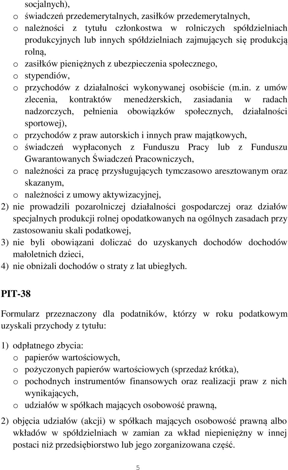 z umów zlecenia, kontraktów menedżerskich, zasiadania w radach nadzorczych, pełnienia obowiązków społecznych, działalności sportowej), o przychodów z praw autorskich i innych praw majątkowych, o