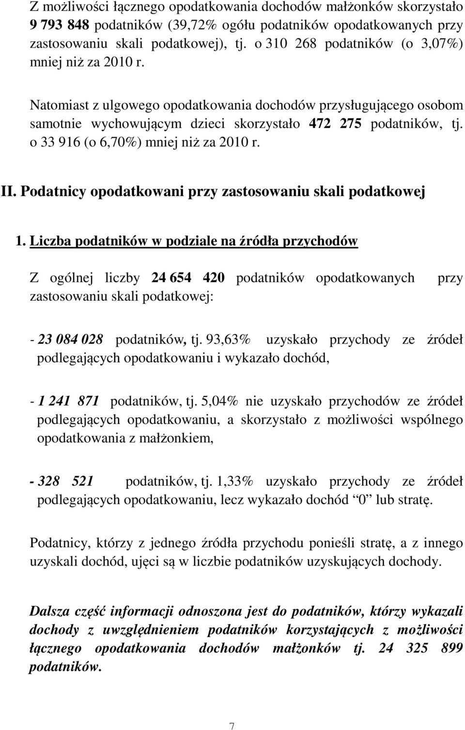 o 33 916 (o 6,70%) mniej niż za 2010 r. II. Podatnicy opodatkowani przy zastosowaniu skali podatkowej 1.