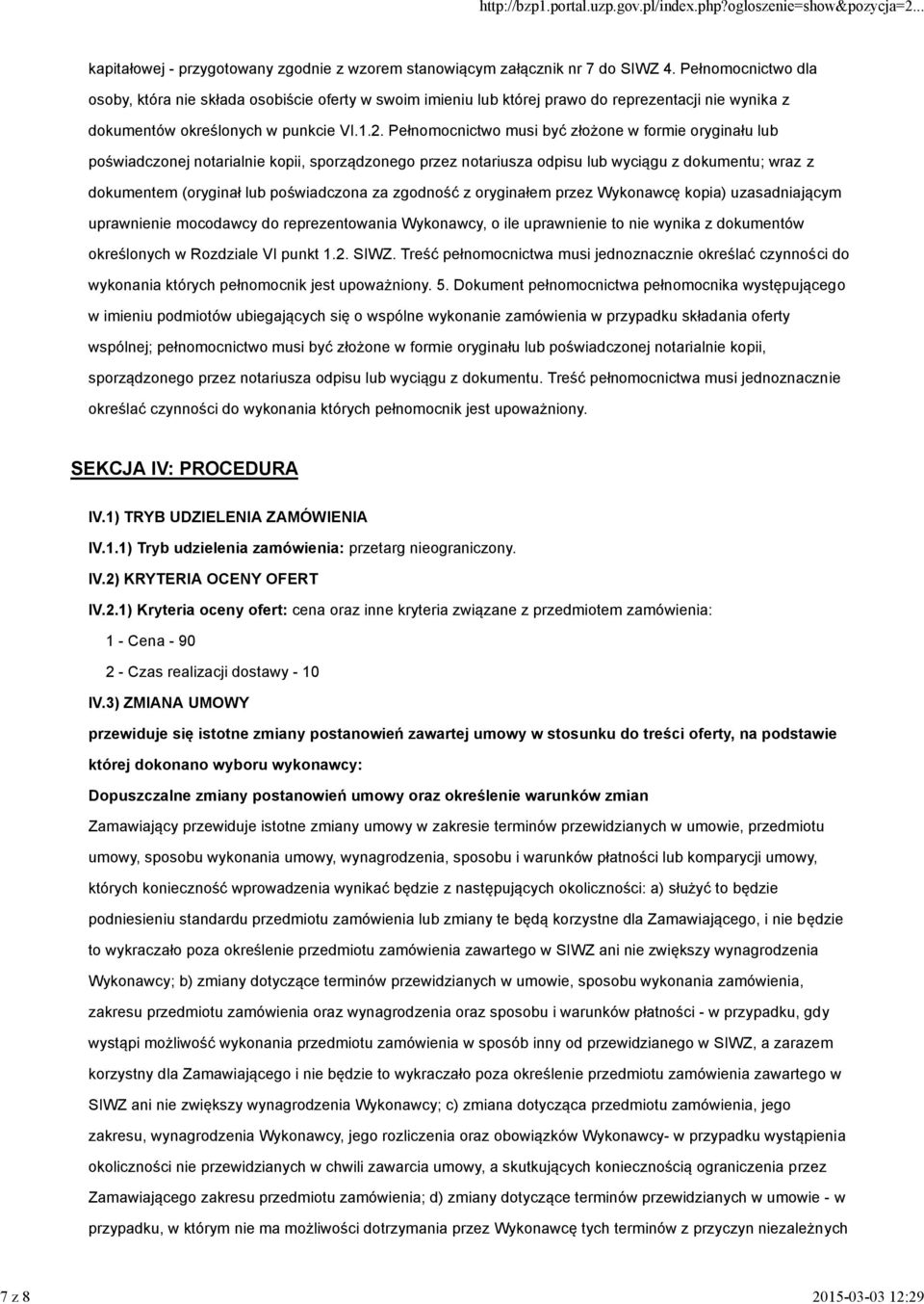 Pełnomocnictwo musi być złożone w formie oryginału lub poświadczonej notarialnie kopii, sporządzonego przez notariusza odpisu lub wyciągu z dokumentu; wraz z dokumentem (oryginał lub poświadczona za