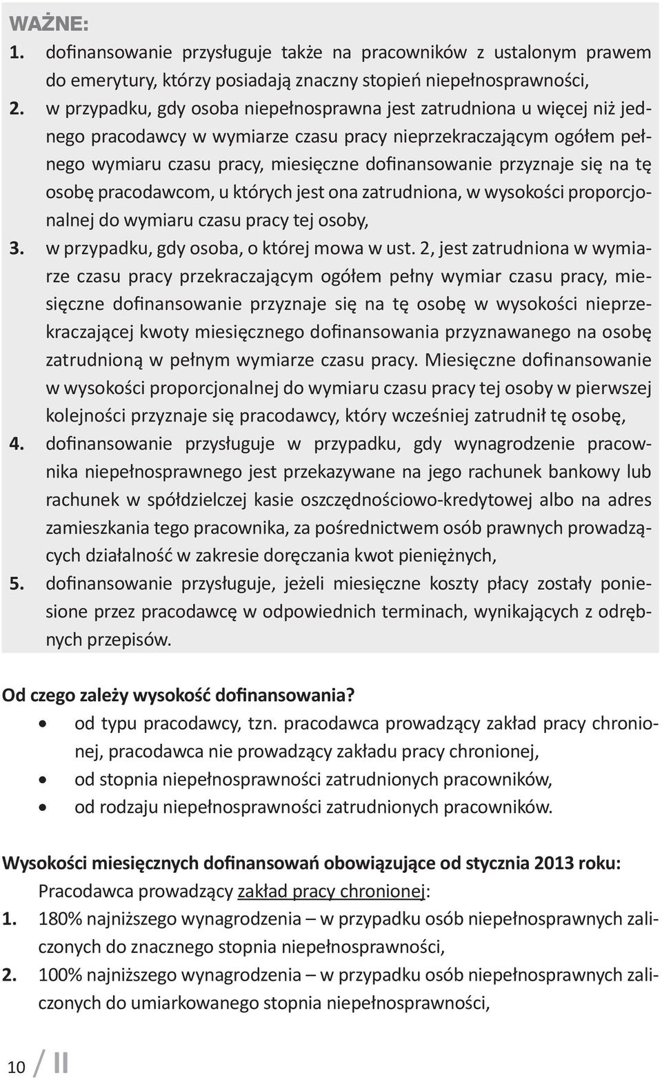 przyznaje się na tę osobę pracodawcom, u których jest ona zatrudniona, w wysokości proporcjonalnej do wymiaru czasu pracy tej osoby, 3. w przypadku, gdy osoba, o której mowa w ust.