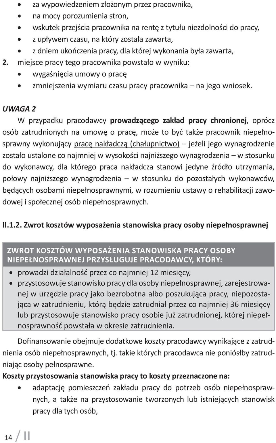 UWAGA 2 W przypadku pracodawcy prowadzącego zakład pracy chronionej, oprócz osób zatrudnionych na umowę o pracę, może to być także pracownik niepełnosprawny wykonujący pracę nakładczą (chałupnictwo)