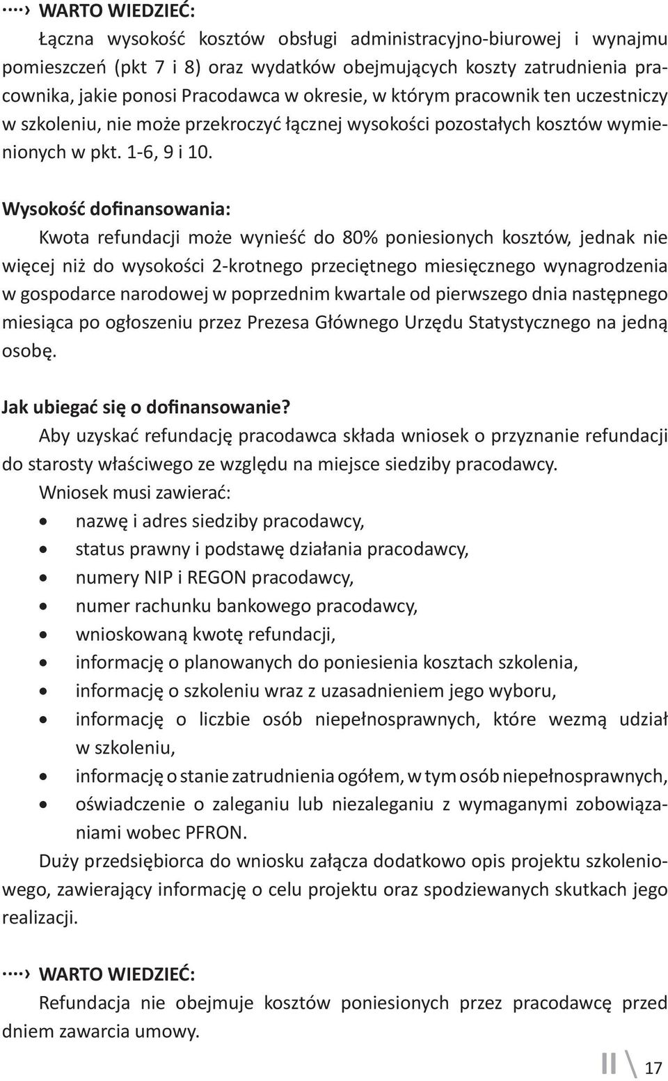 Wysokość dofinansowania: Kwota refundacji może wynieść do 80% poniesionych kosztów, jednak nie więcej niż do wysokości 2-krotnego przeciętnego miesięcznego wynagrodzenia w gospodarce narodowej w