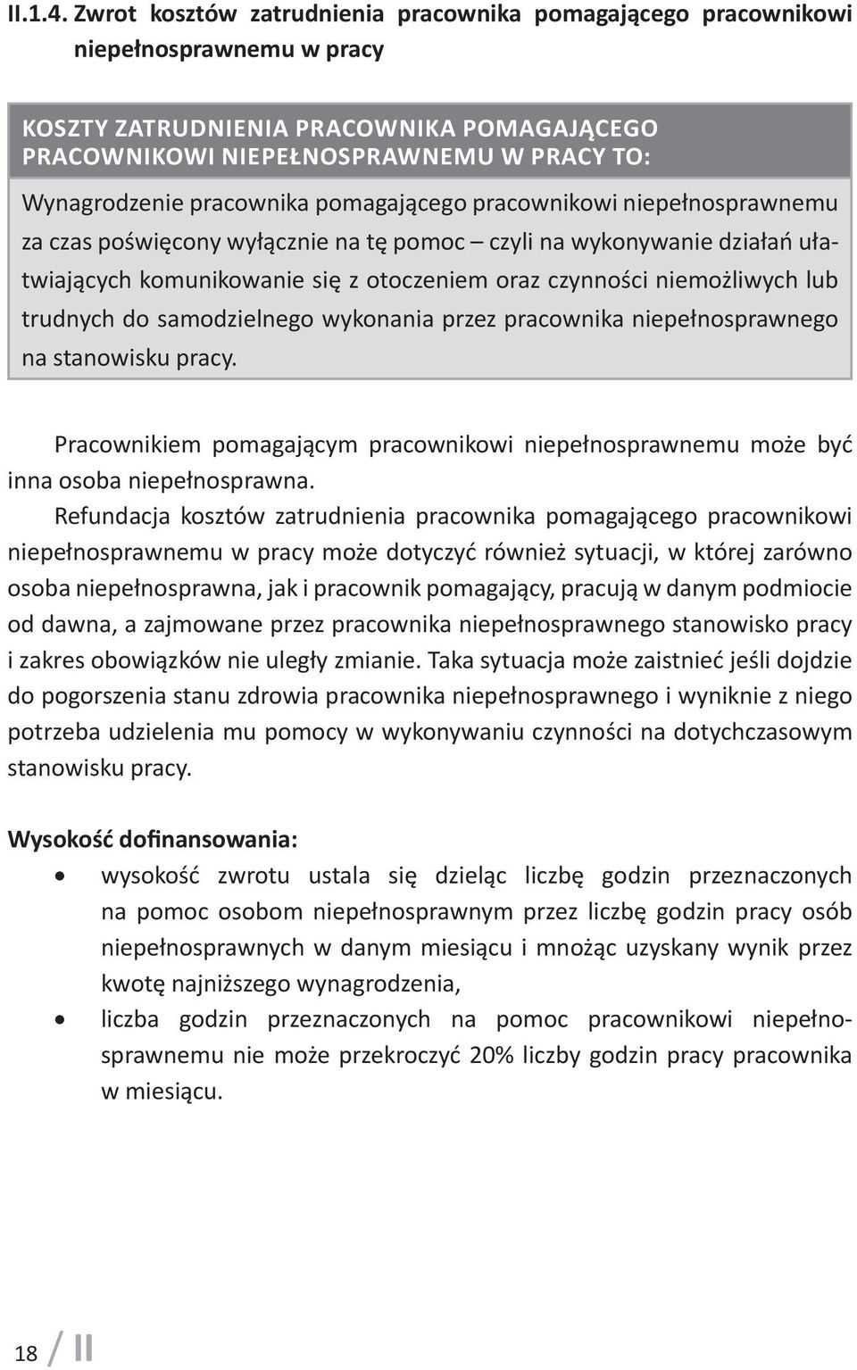 pracownika pomagającego pracownikowi niepełnosprawnemu za czas poświęcony wyłącznie na tę pomoc czyli na wykonywanie działań ułatwiających komunikowanie się z otoczeniem oraz czynności niemożliwych