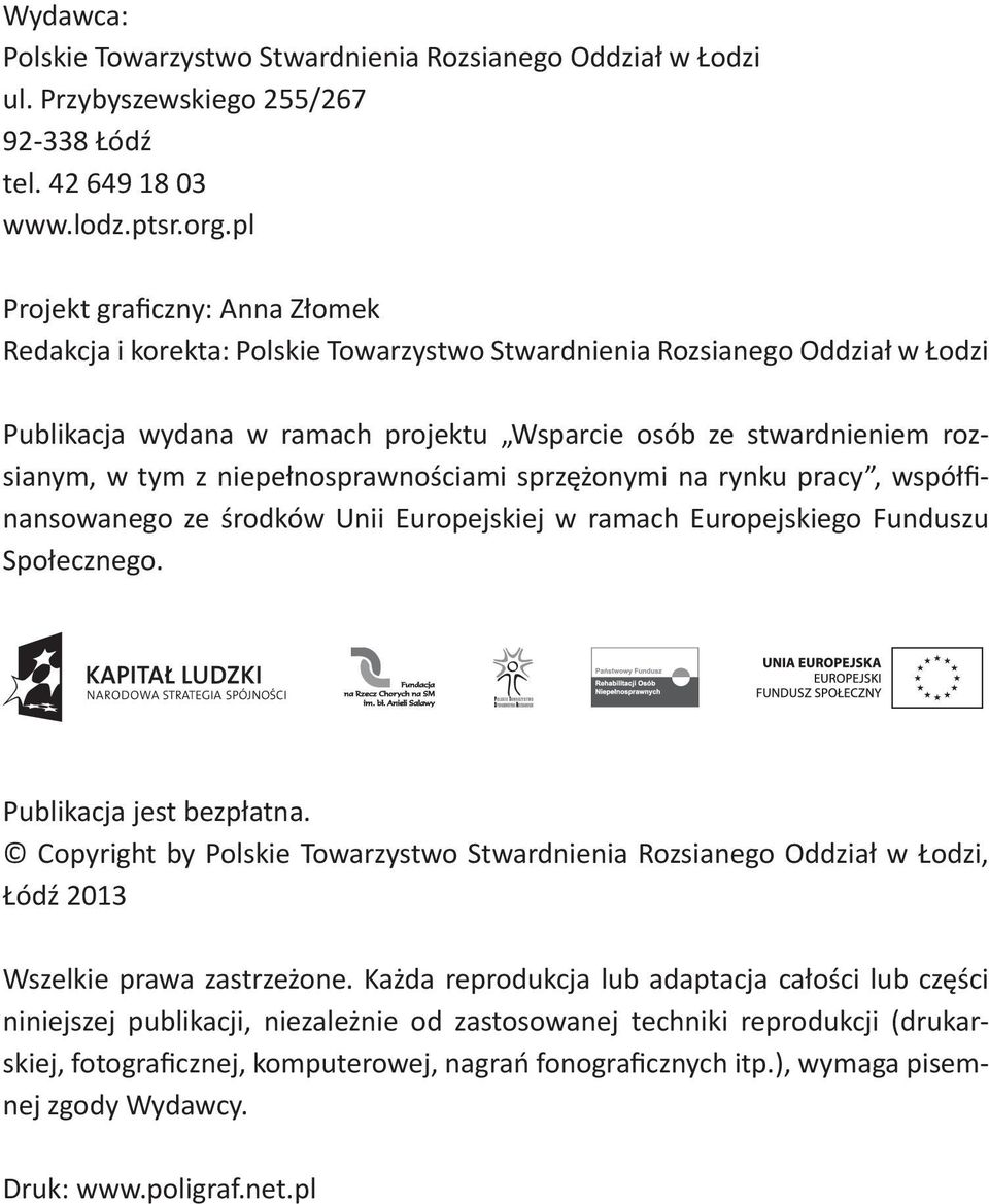 niepełnosprawnościami sprzężonymi na rynku pracy, współfinansowanego ze środków Unii Europejskiej w ramach Europejskiego Funduszu Społecznego. Publikacja jest bezpłatna.