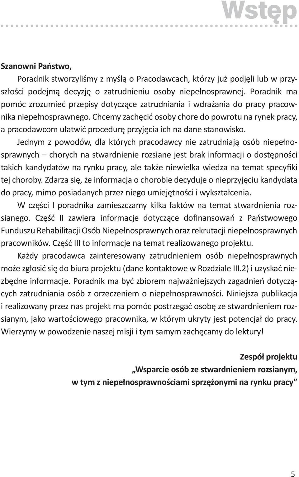 Chcemy zachęcić osoby chore do powrotu na rynek pracy, a pracodawcom ułatwić procedurę przyjęcia ich na dane stanowisko.